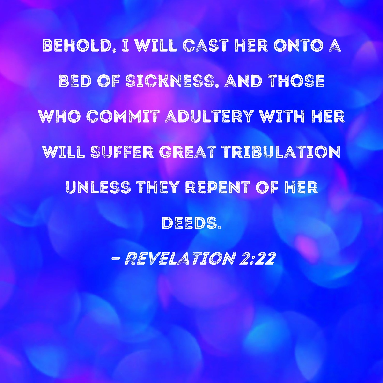 Revelation 222 Behold, I will cast her onto a bed of sickness, and