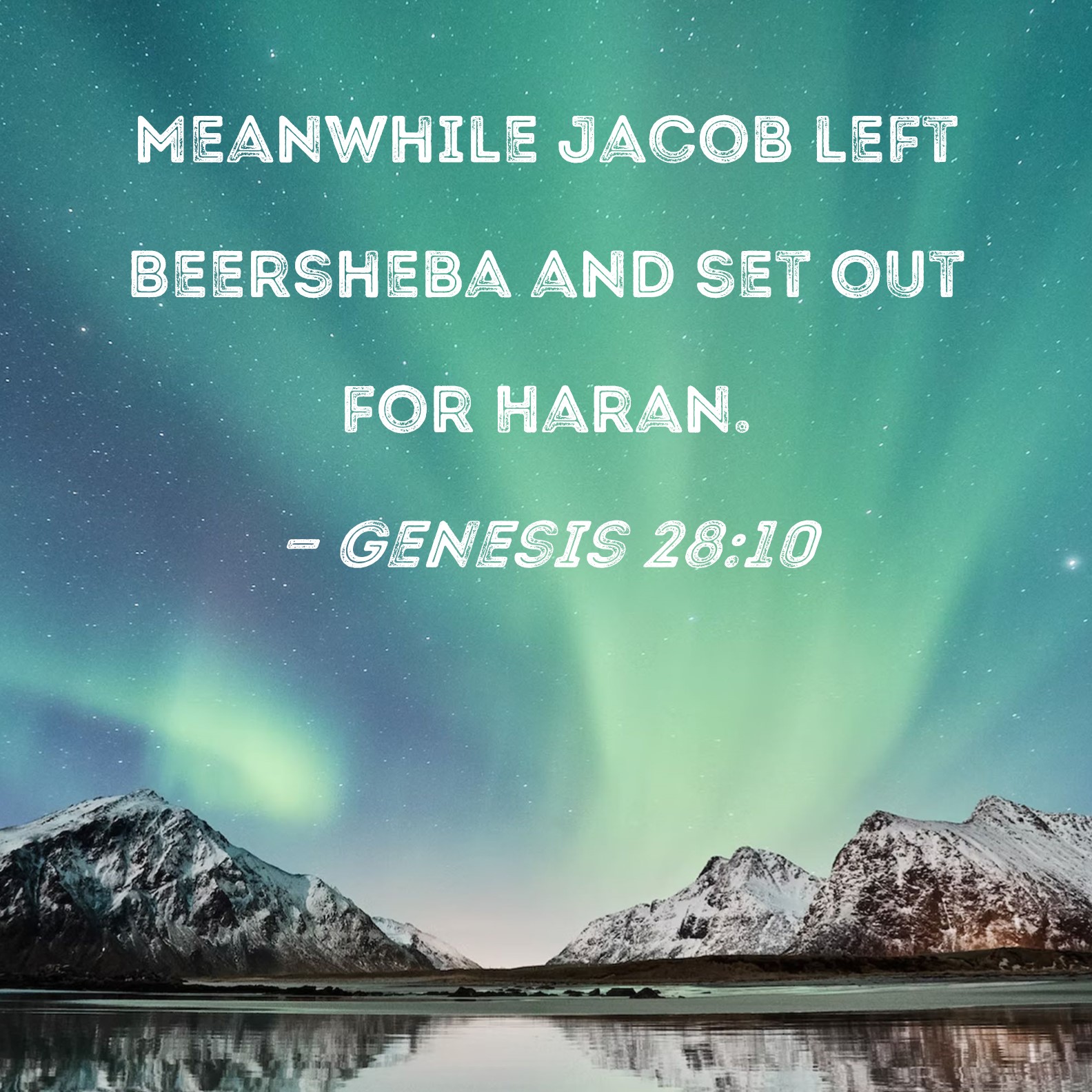 Genesis 2810 Meanwhile Jacob left Beersheba and set out for Haran.