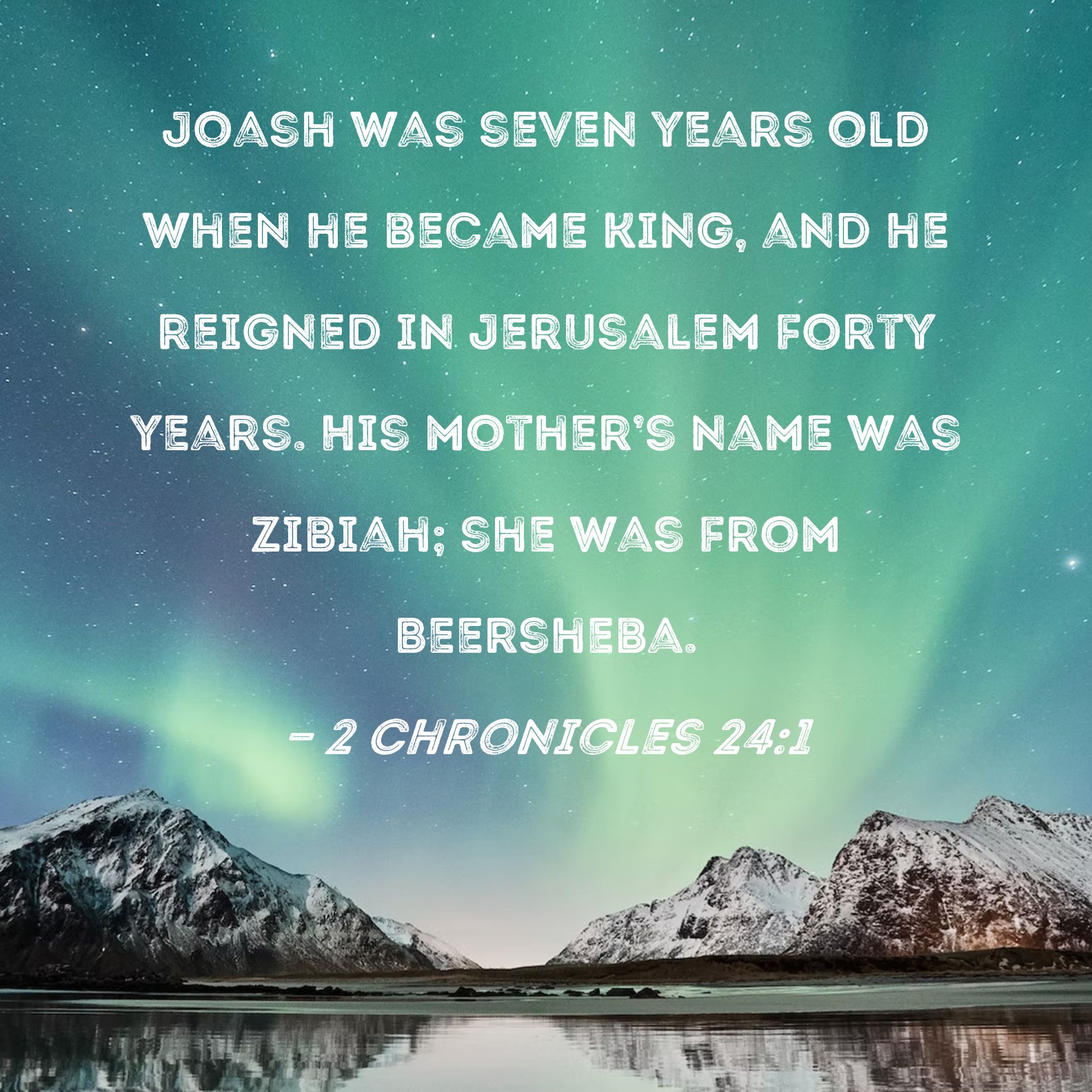 2 Chronicles 241 Joash was seven years old when he became king, and he