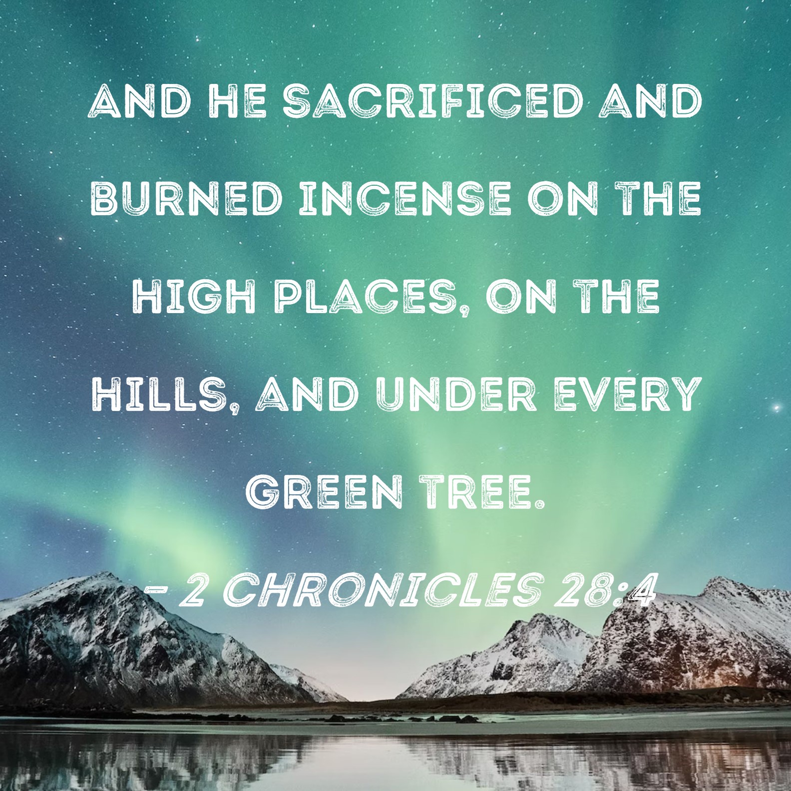 2 Chronicles 284 And he sacrificed and burned incense on the high