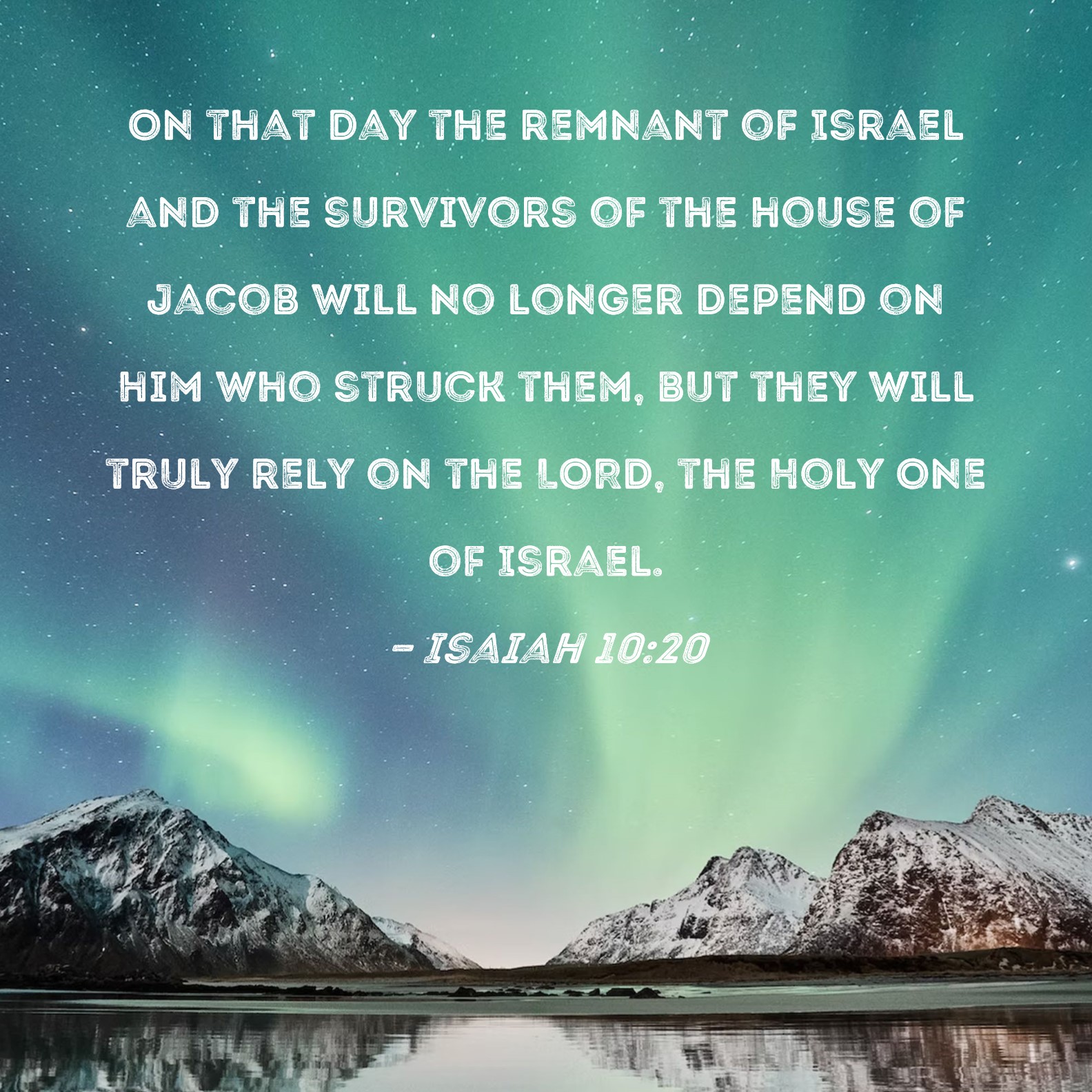 Isaiah 1020 On that day the remnant of Israel and the survivors of the