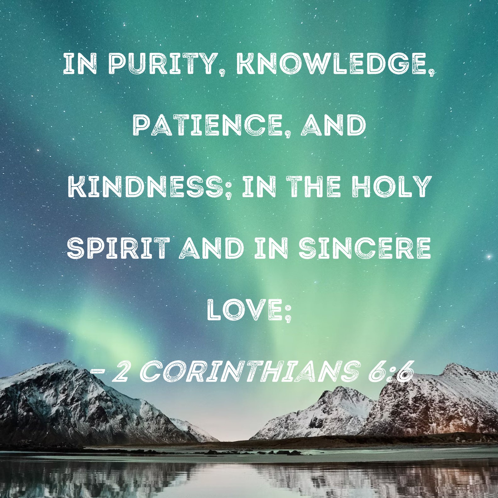 2 Corinthians 66 in purity, knowledge, patience, and kindness; in the
