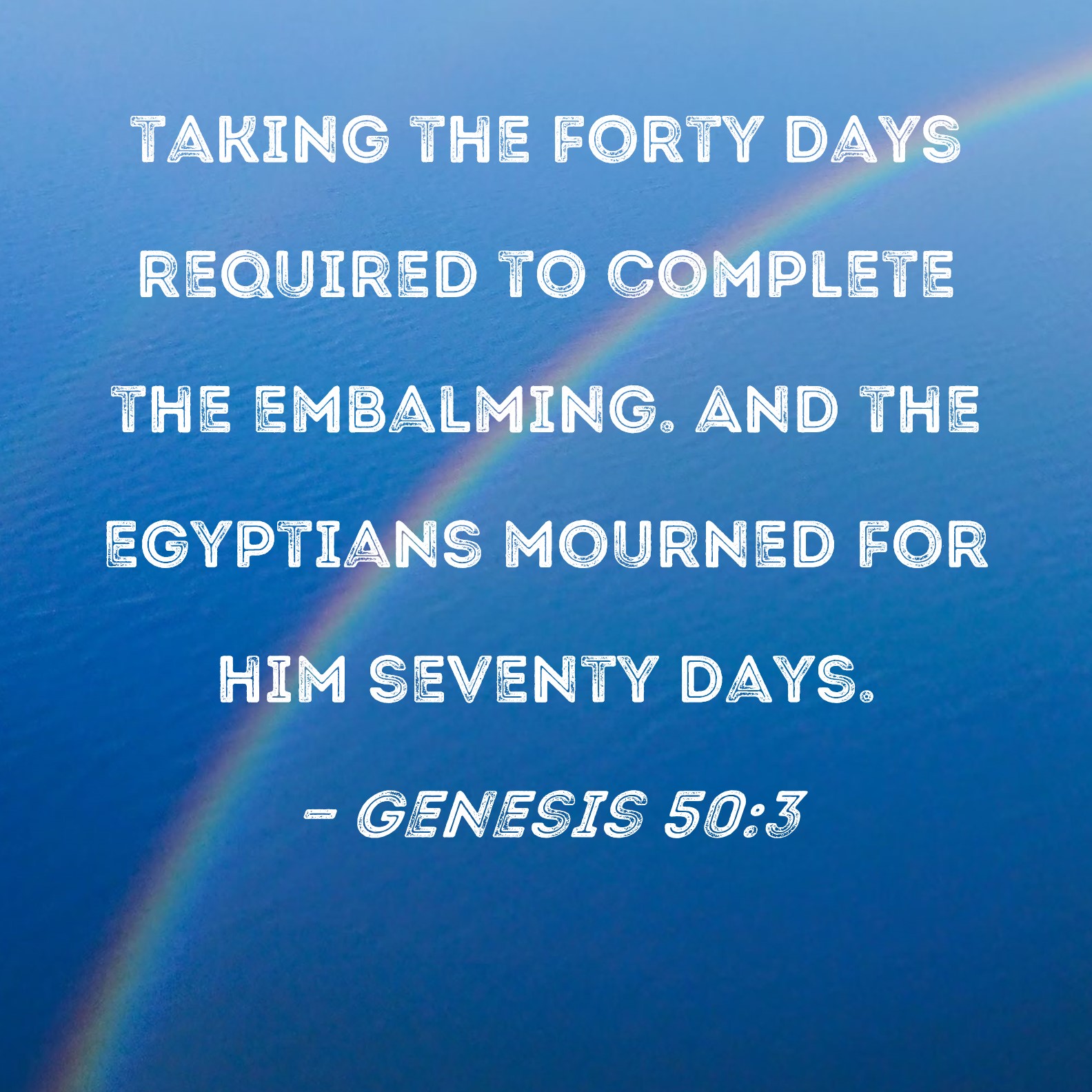 Genesis 503 taking the forty days required to complete the embalming