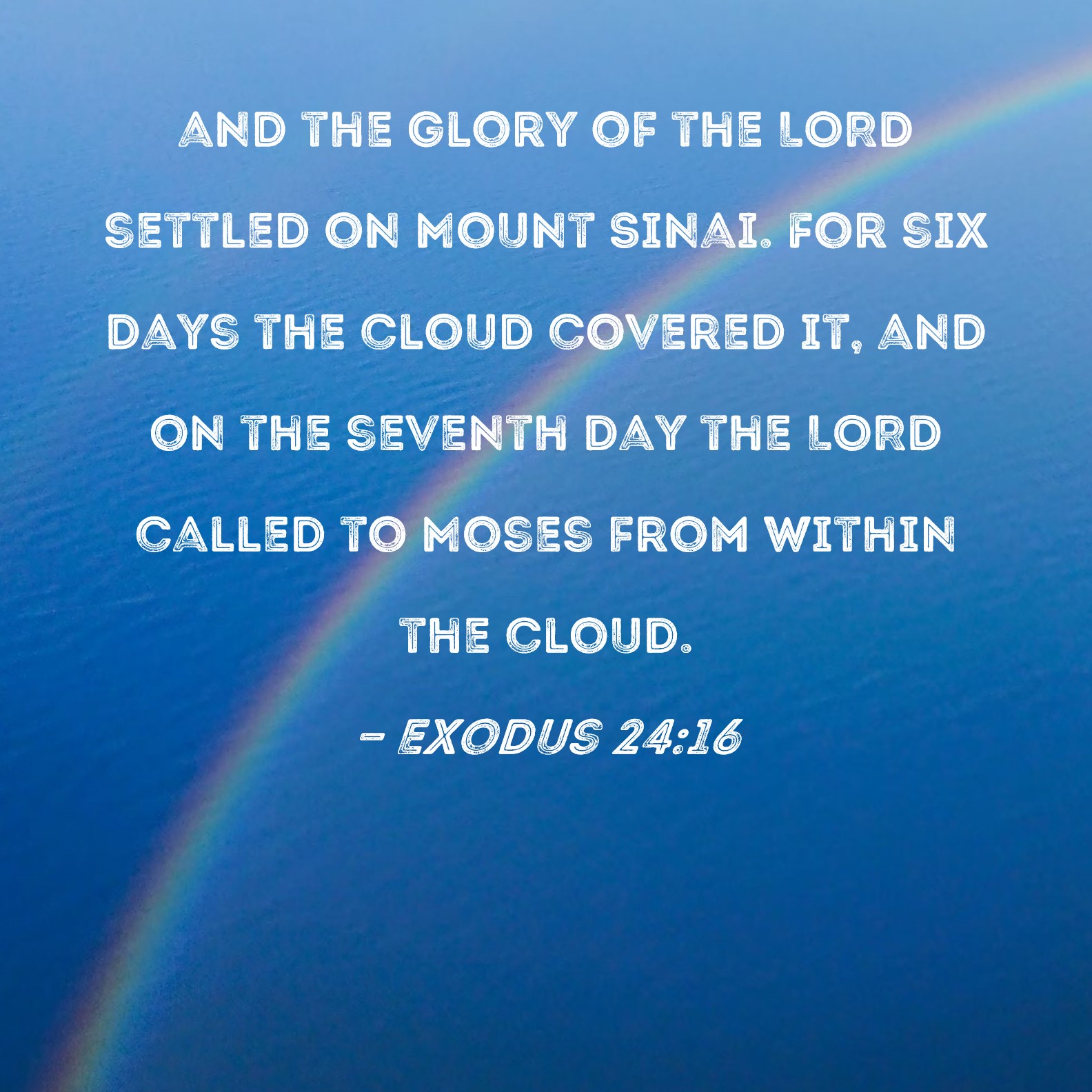 Exodus 2416 and the glory of the LORD settled on Mount Sinai. For six