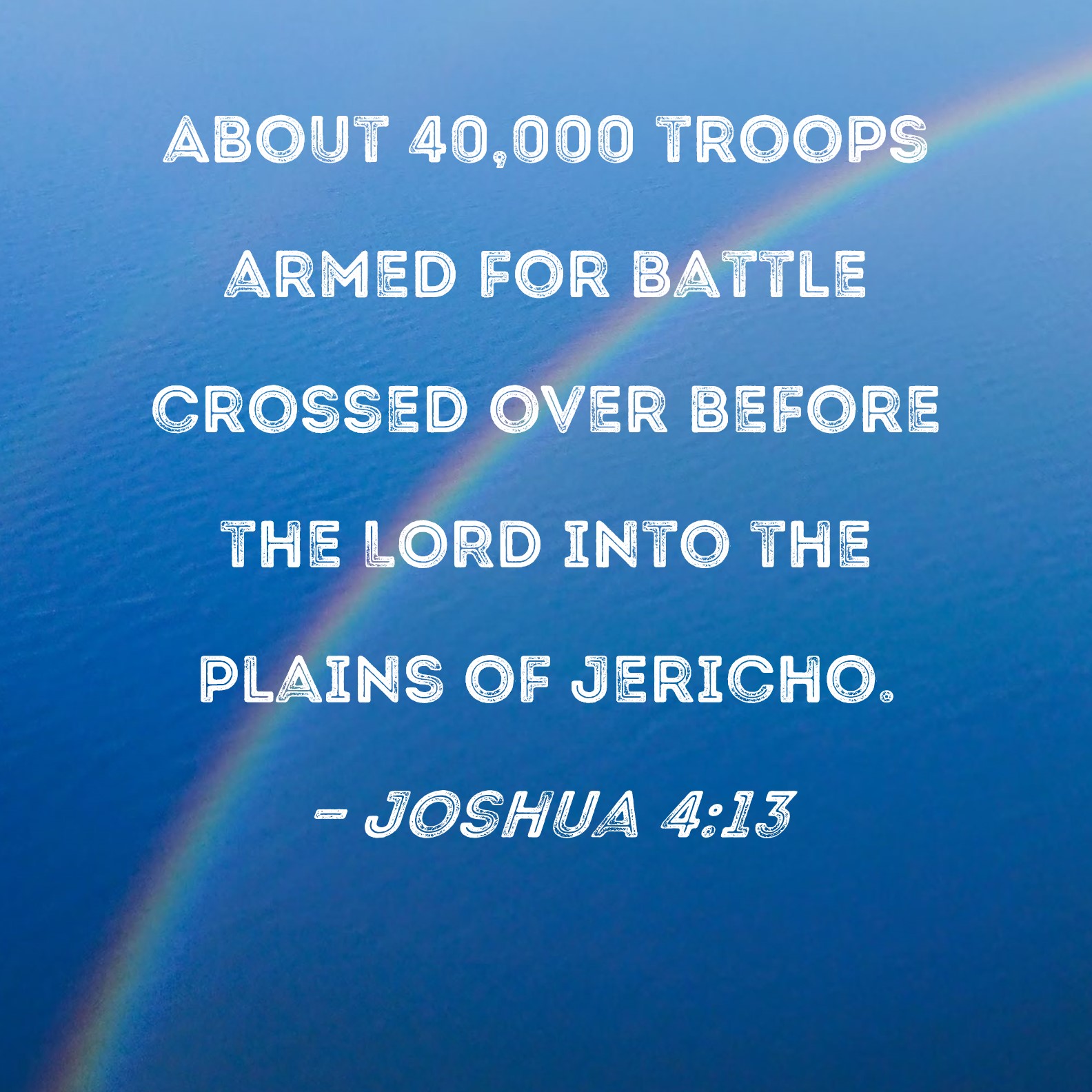 Joshua 413 About 40,000 troops armed for battle crossed over before