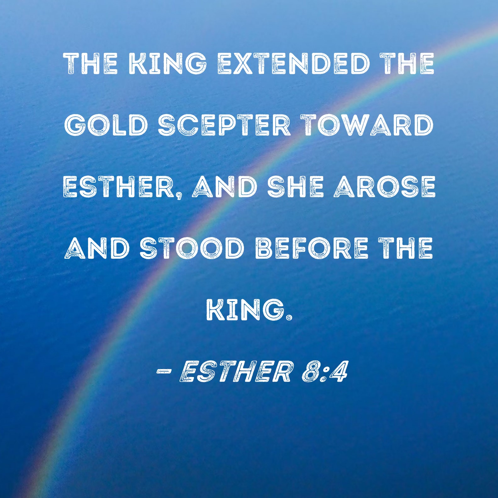 Esther 84 The king extended the gold scepter toward Esther, and she