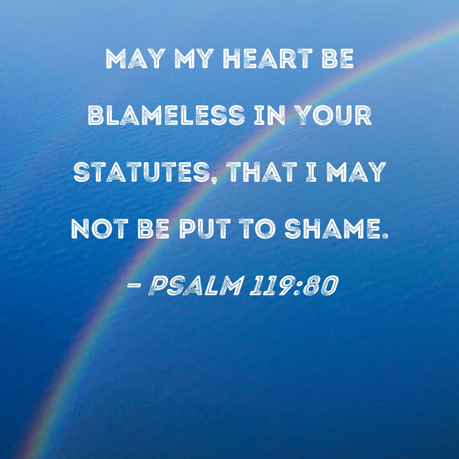 Psalm 11980 May my heart be blameless in Your statutes, that I may not