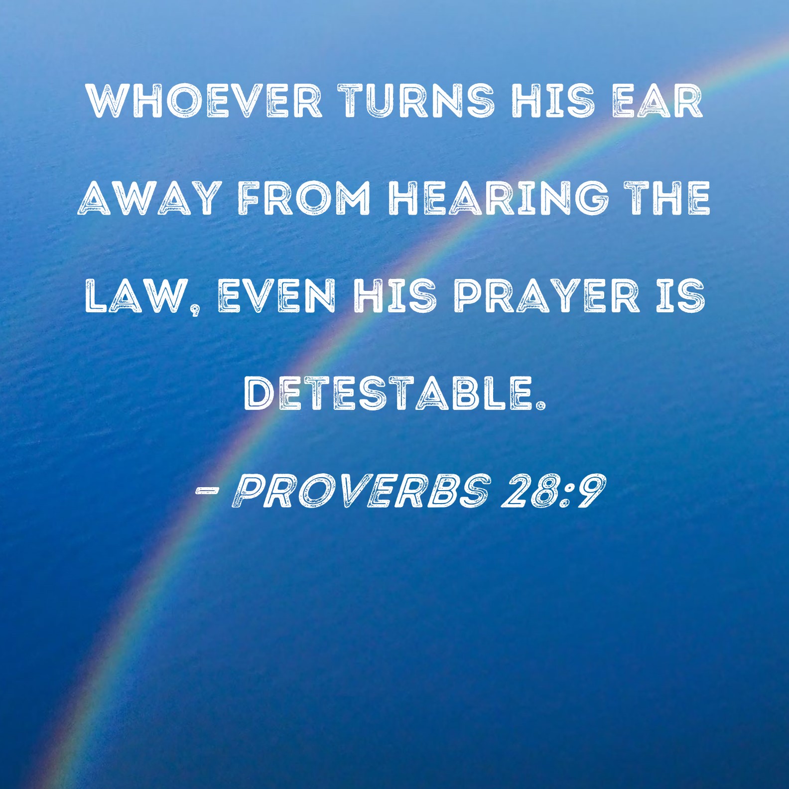 Proverbs 289 Whoever turns his ear away from hearing the law, even his