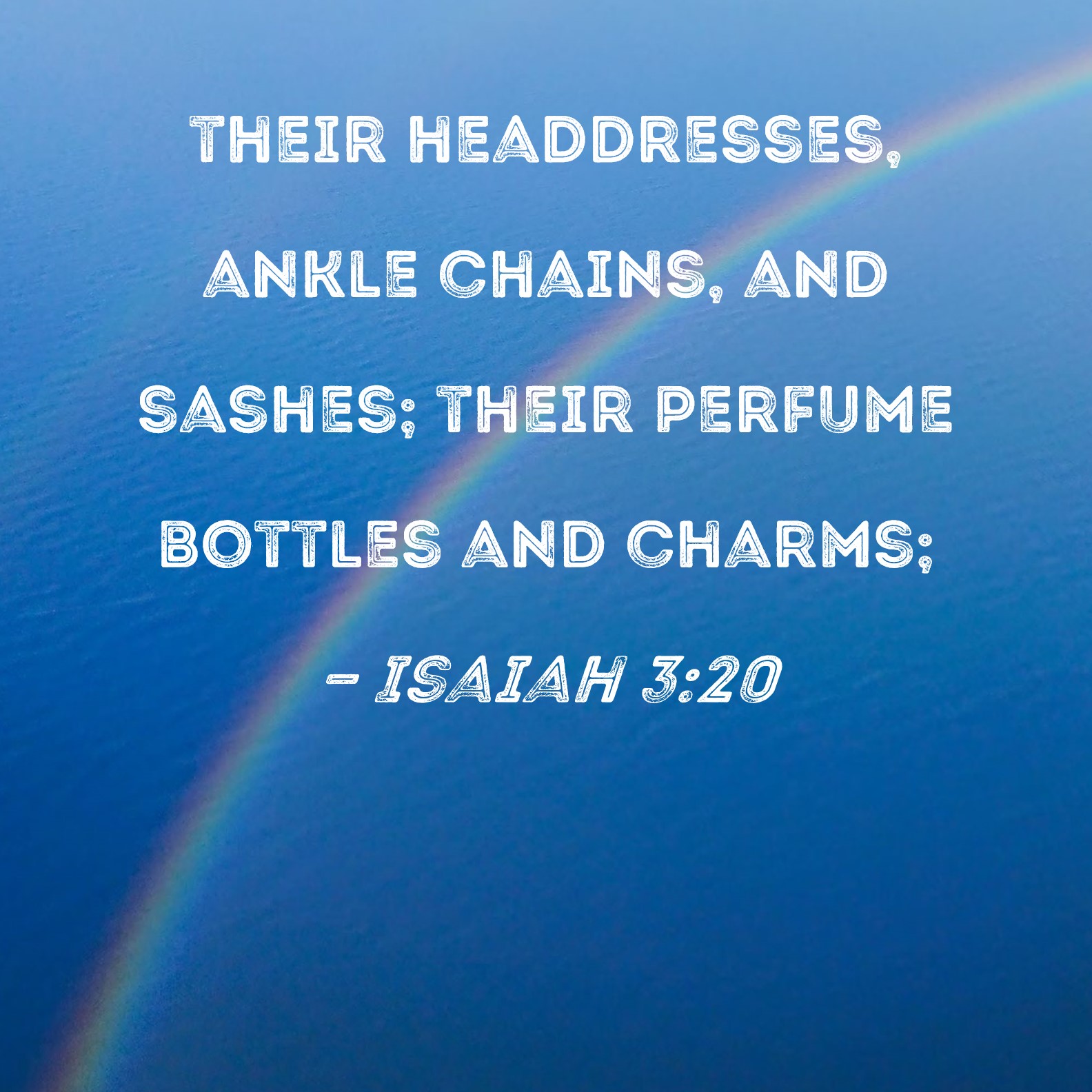 Isaiah 320 their headdresses, ankle chains, and sashes; their perfume