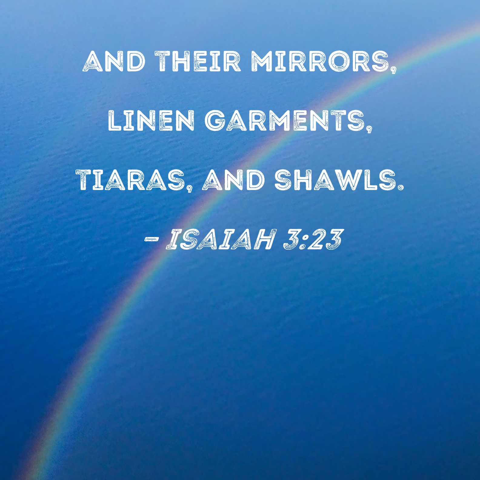 Isaiah 323 and their mirrors, linen garments, tiaras, and shawls.