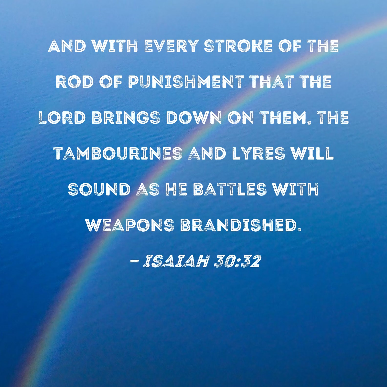Isaiah 3032 And with every stroke of the rod of punishment that the