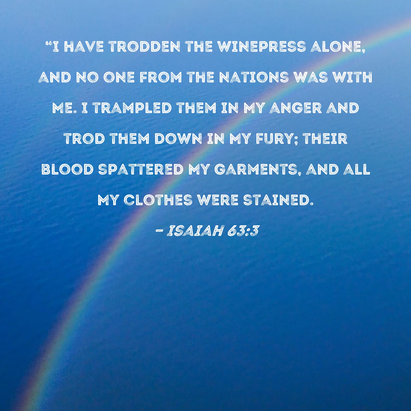 Isaiah 633 "I have trodden the winepress alone, and no one from the