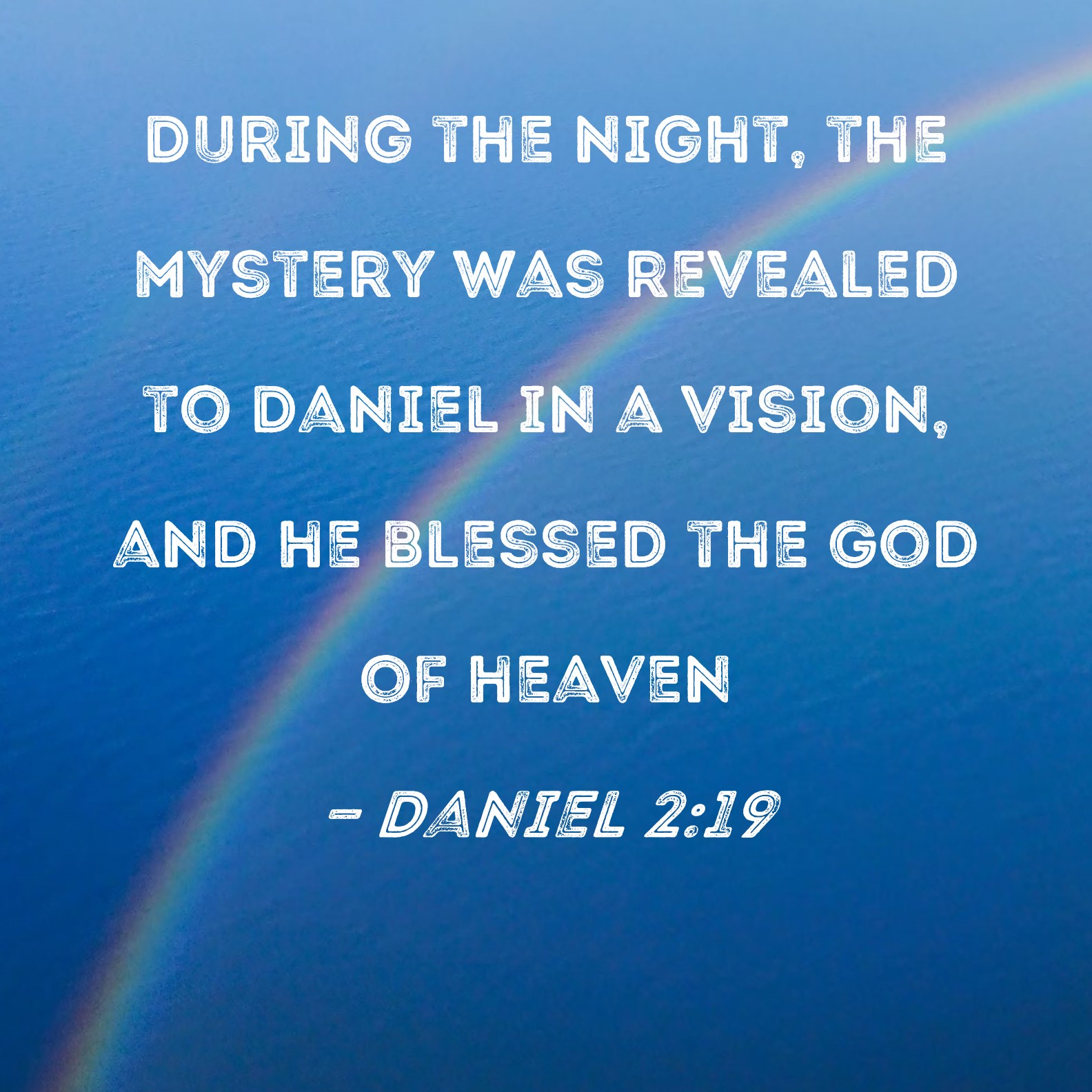 Daniel 219 During the night, the mystery was revealed to Daniel in a