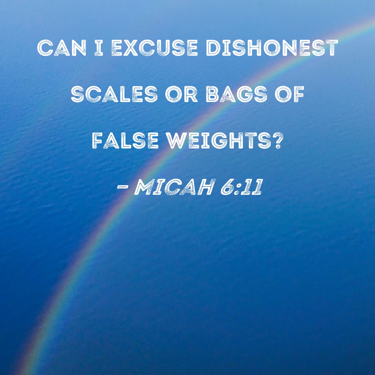 Micah 611 Can I excuse dishonest scales or bags of false weights?