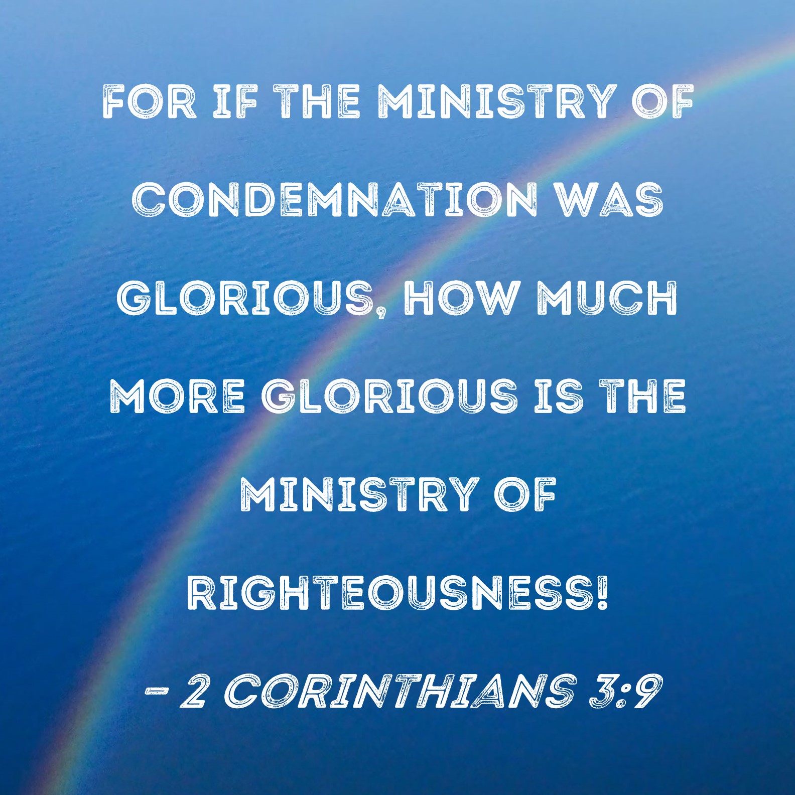 2 Corinthians 39 For if the ministry of condemnation was glorious, how much more glorious is
