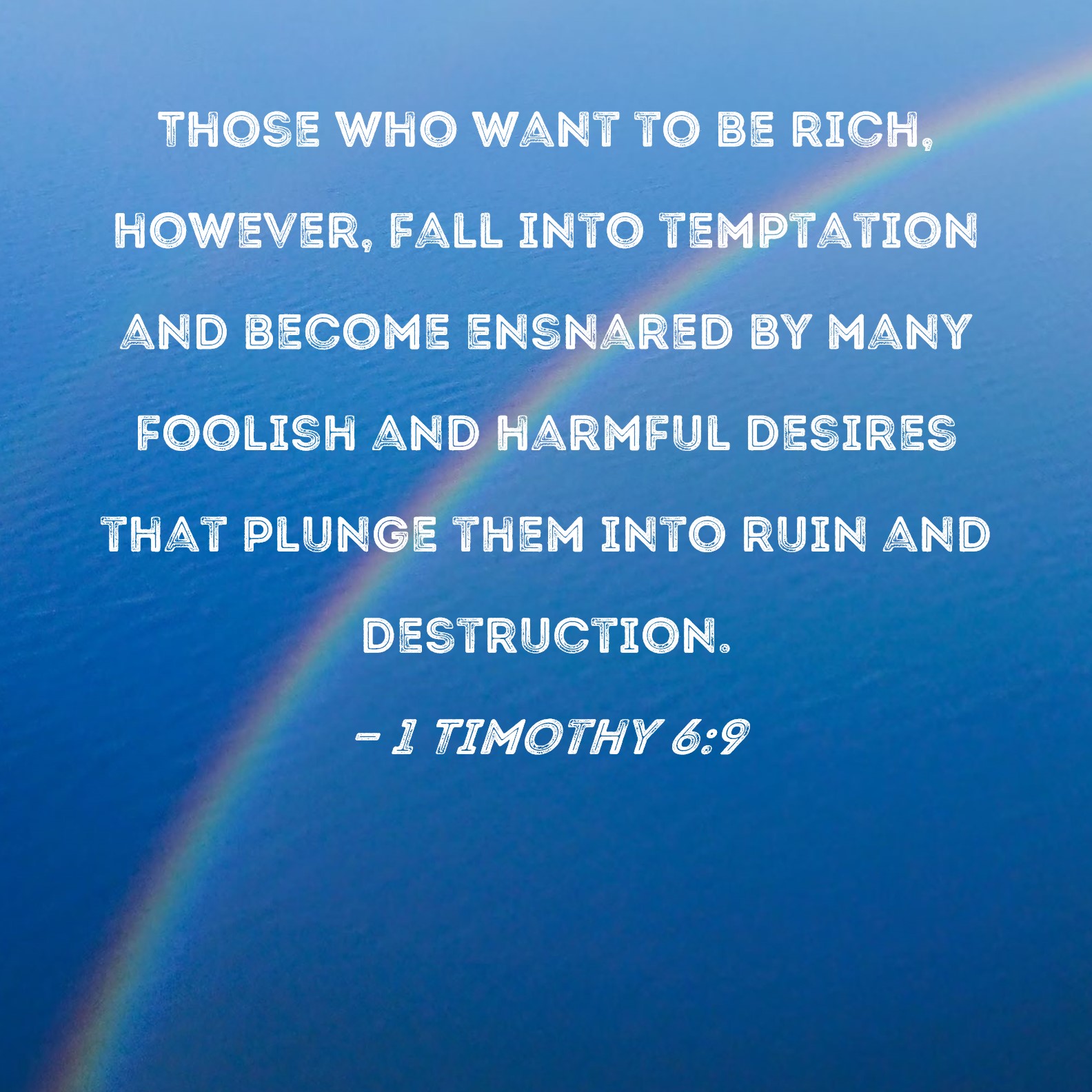 1 Timothy 69 Those who want to be rich, however, fall into temptation