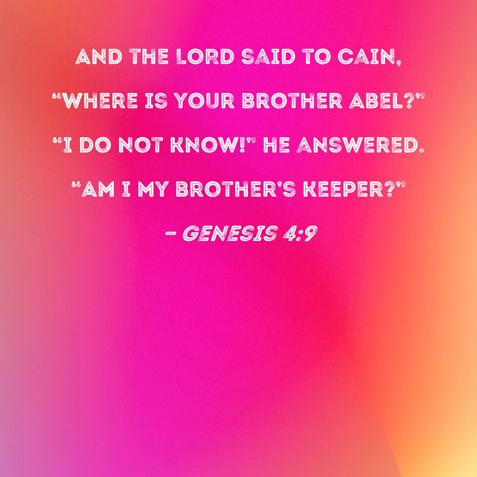 Genesis 49 And the LORD said to Cain, "Where is your brother Abel?" "I