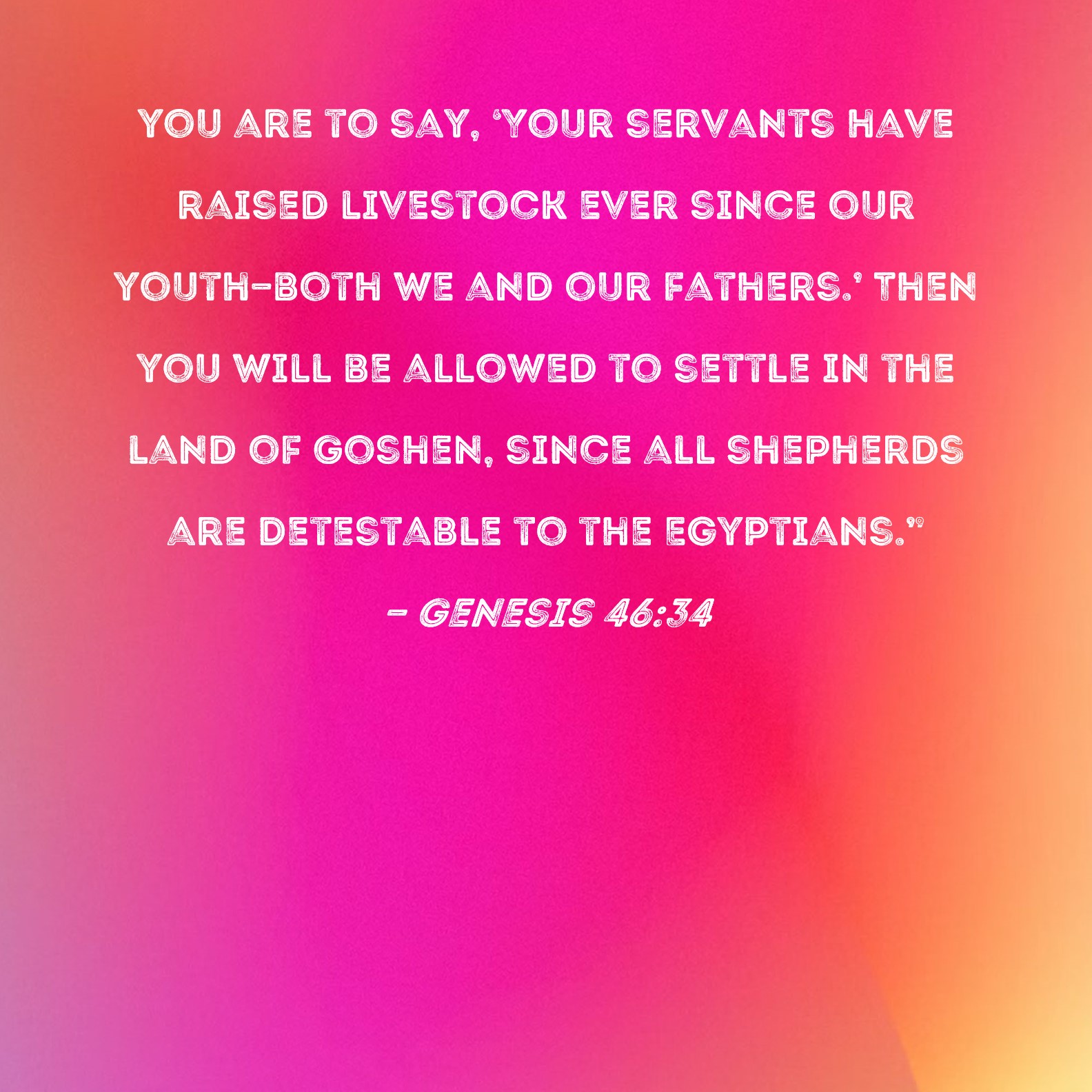 Genesis 4634 you are to say, 'Your servants have raised livestock ever