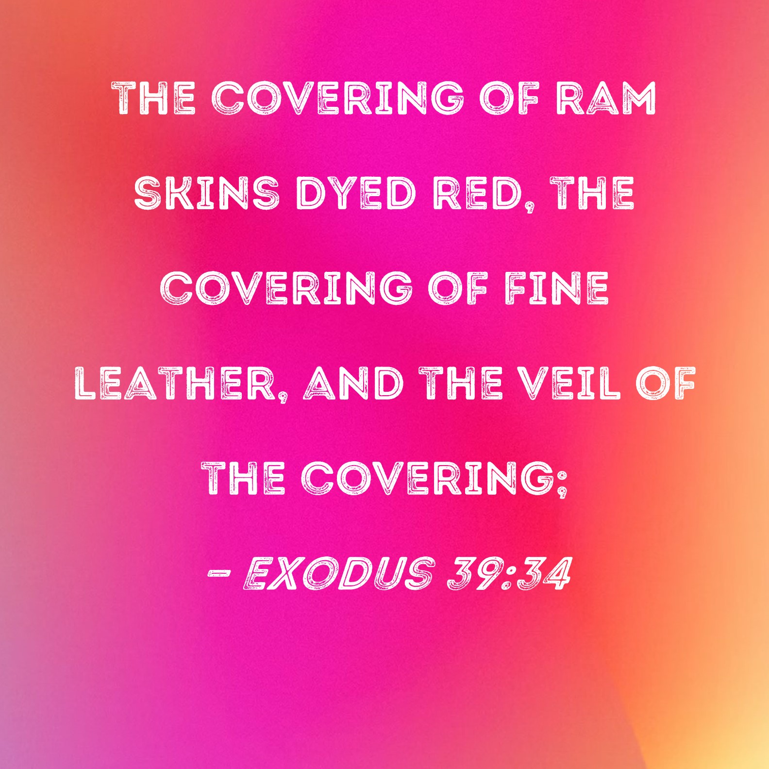 Exodus 3934 the covering of ram skins dyed red, the covering of fine