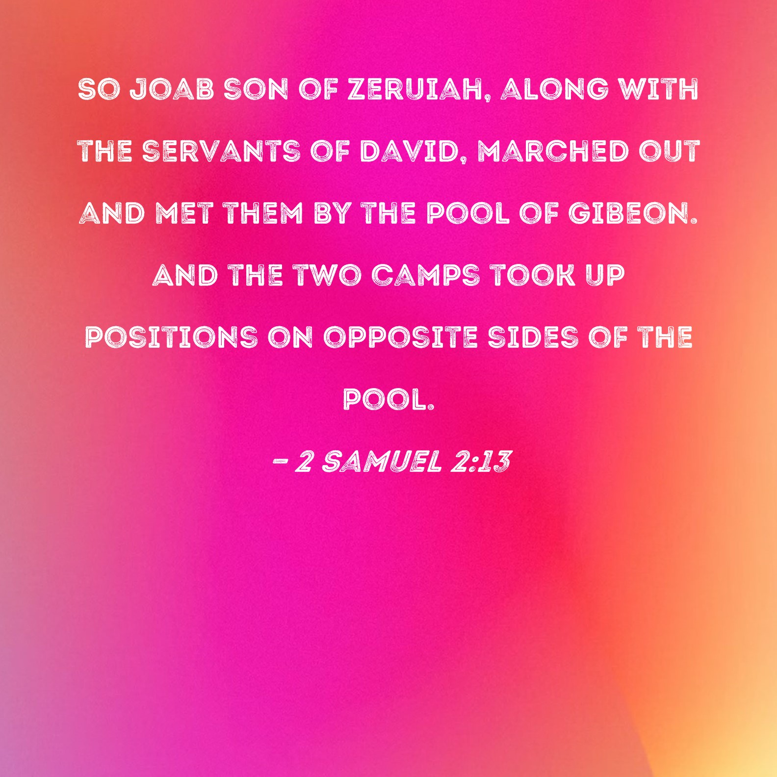 2 Samuel 213 So Joab son of Zeruiah, along with the servants of David