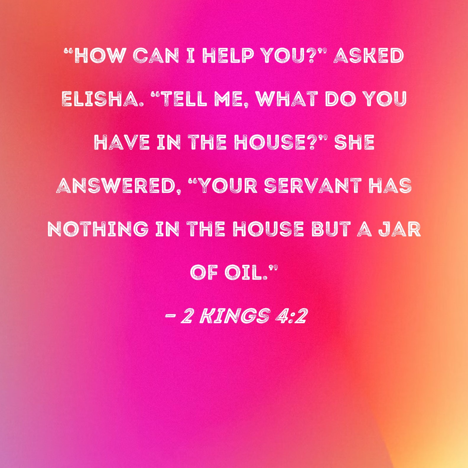 2 Kings 42 "How can I help you?" asked Elisha. "Tell me, what do you