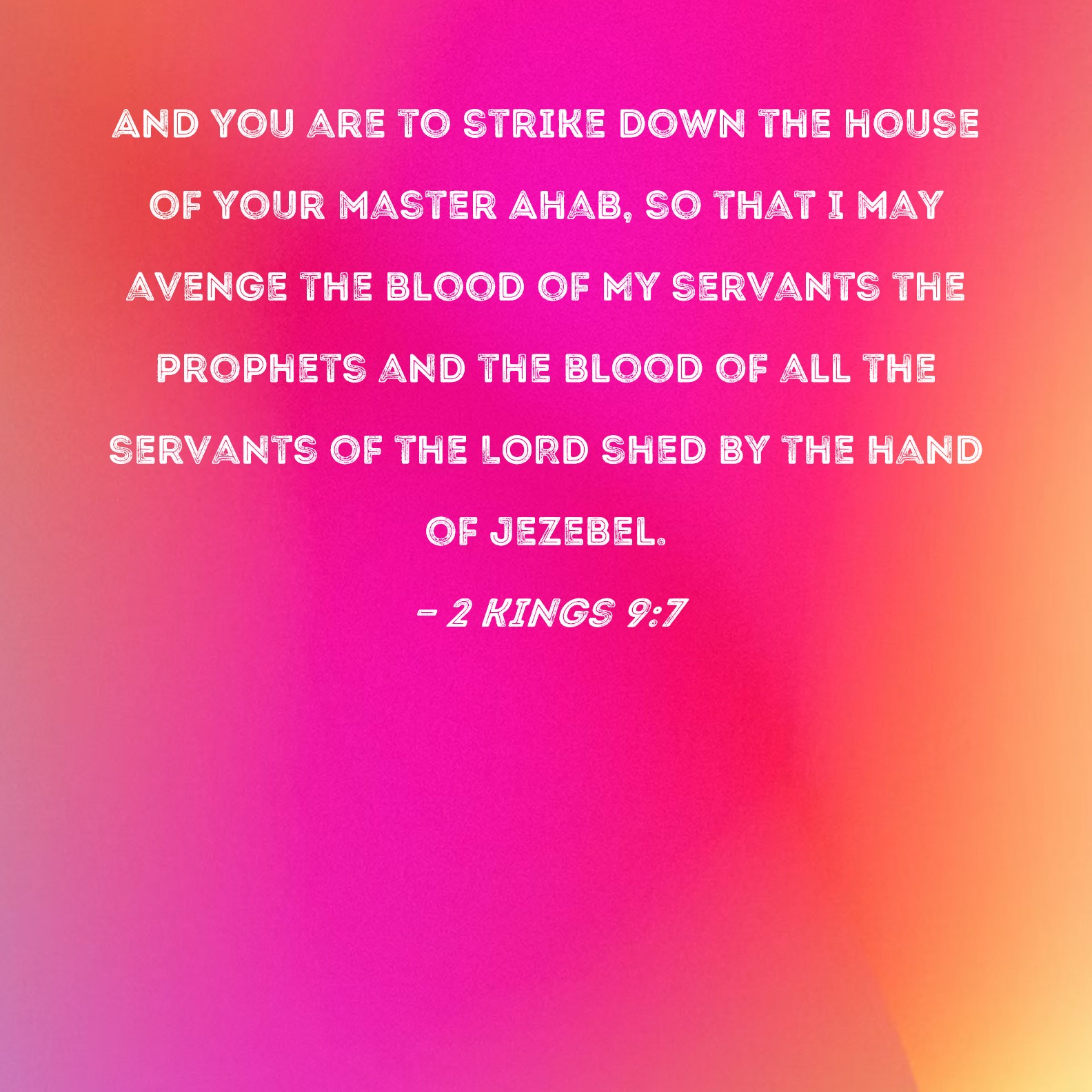 2 Kings 97 And you are to strike down the house of your master Ahab
