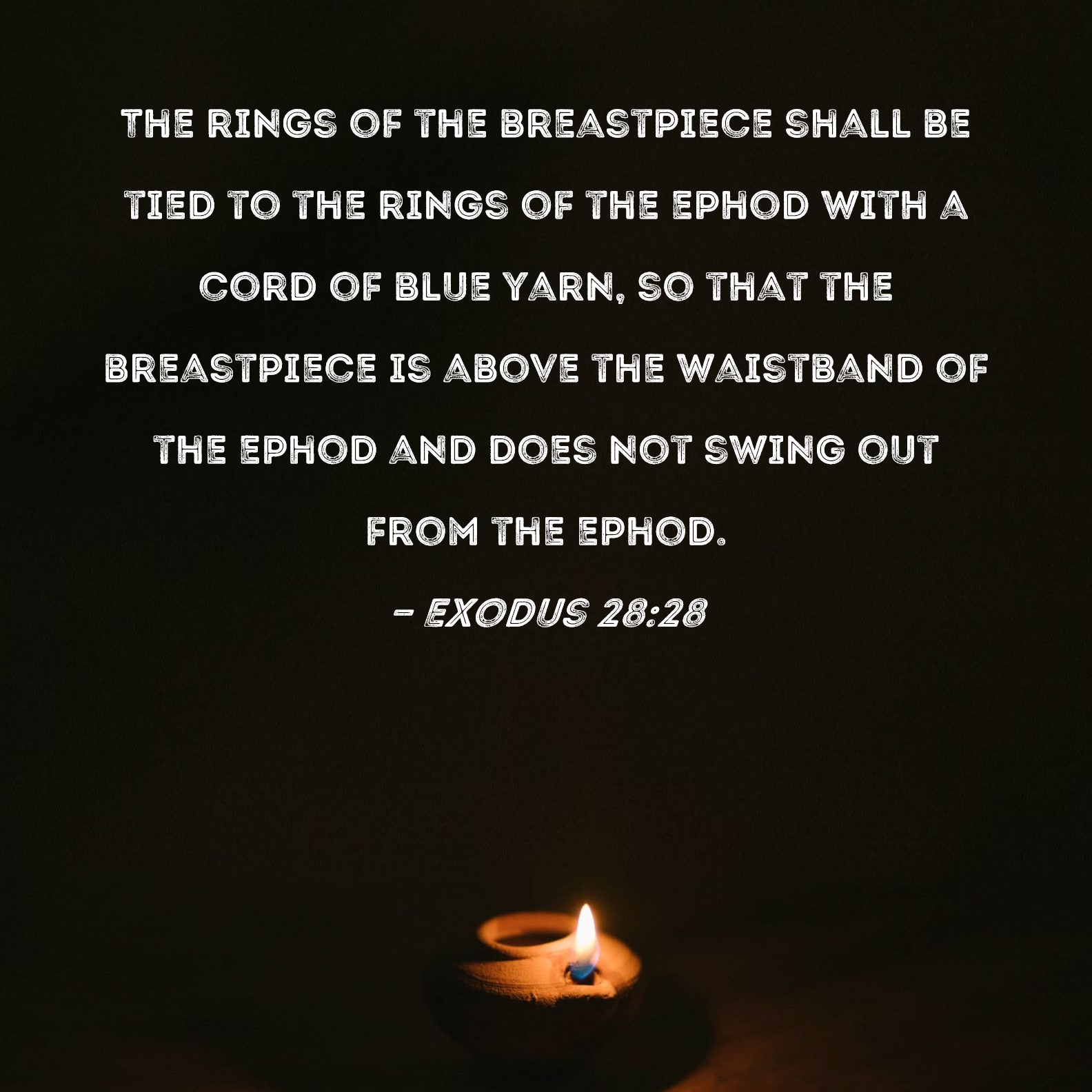 Exodus 2828 The rings of the breastpiece shall be tied to the rings of the ephod with a cord of