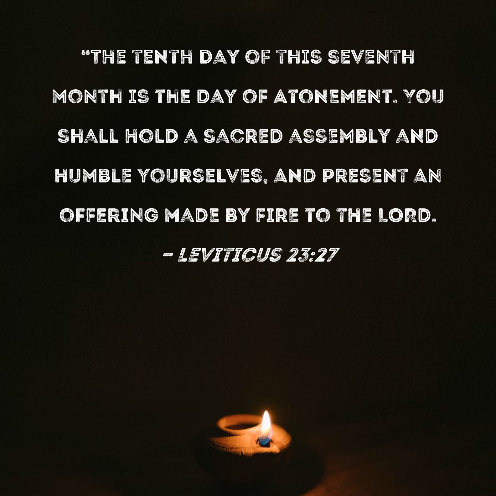 Leviticus 2327 "The tenth day of this seventh month is the Day of