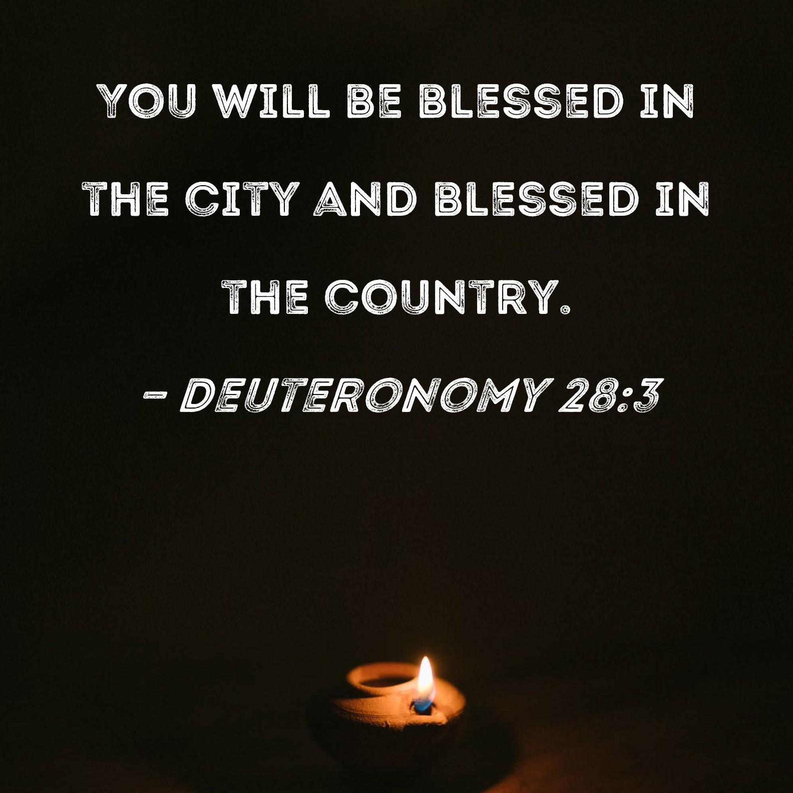 Deuteronomy 283 You will be blessed in the city and blessed in the