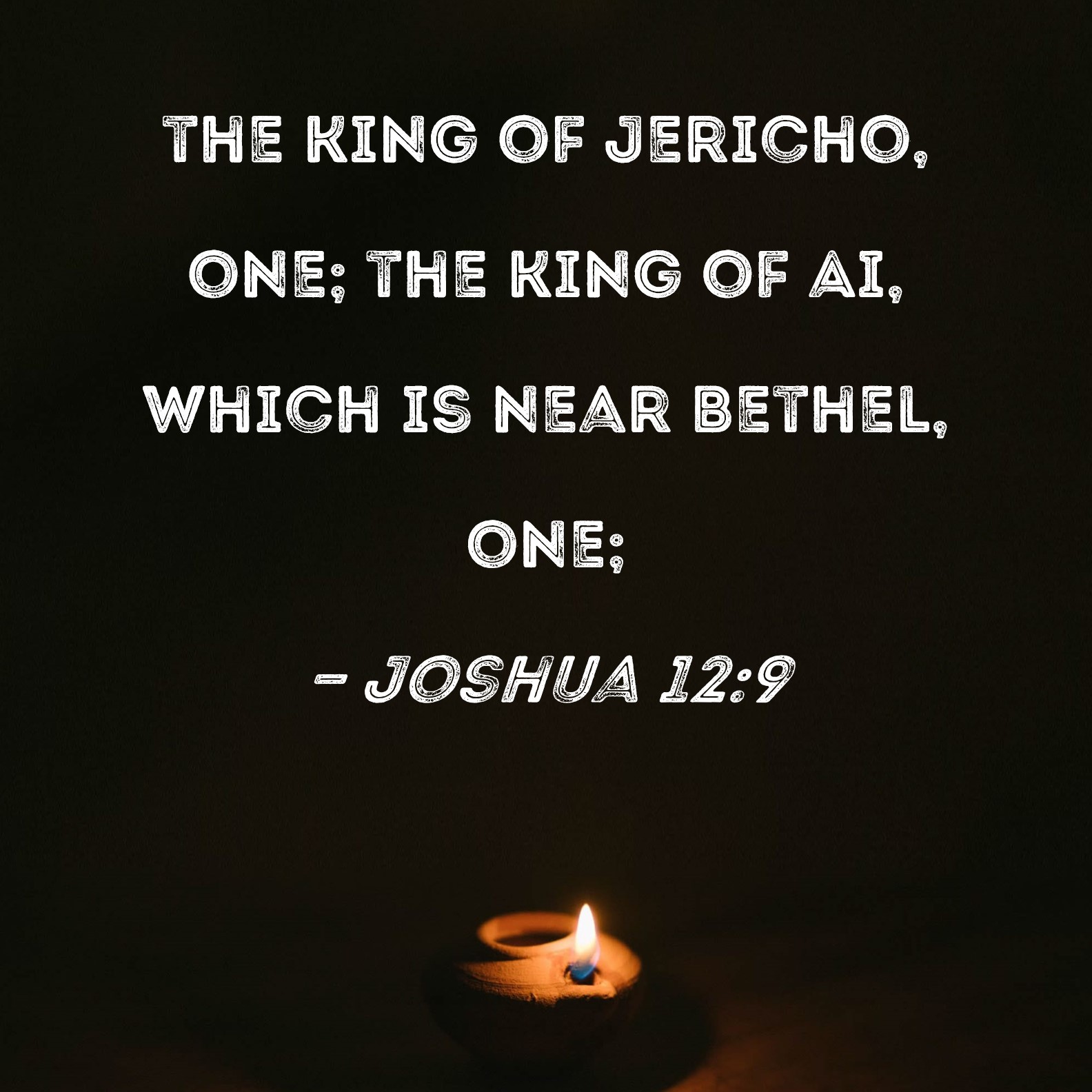 Joshua 129 the king of Jericho, one; the king of Ai, which is near Bethel, one;