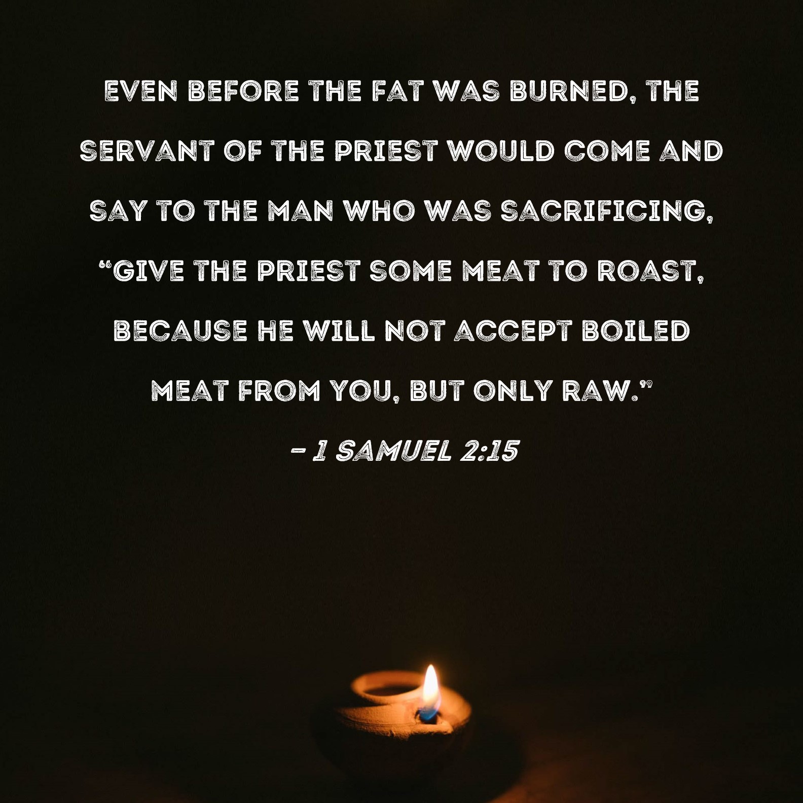 1 Samuel 215 Even before the fat was burned, the servant of the priest