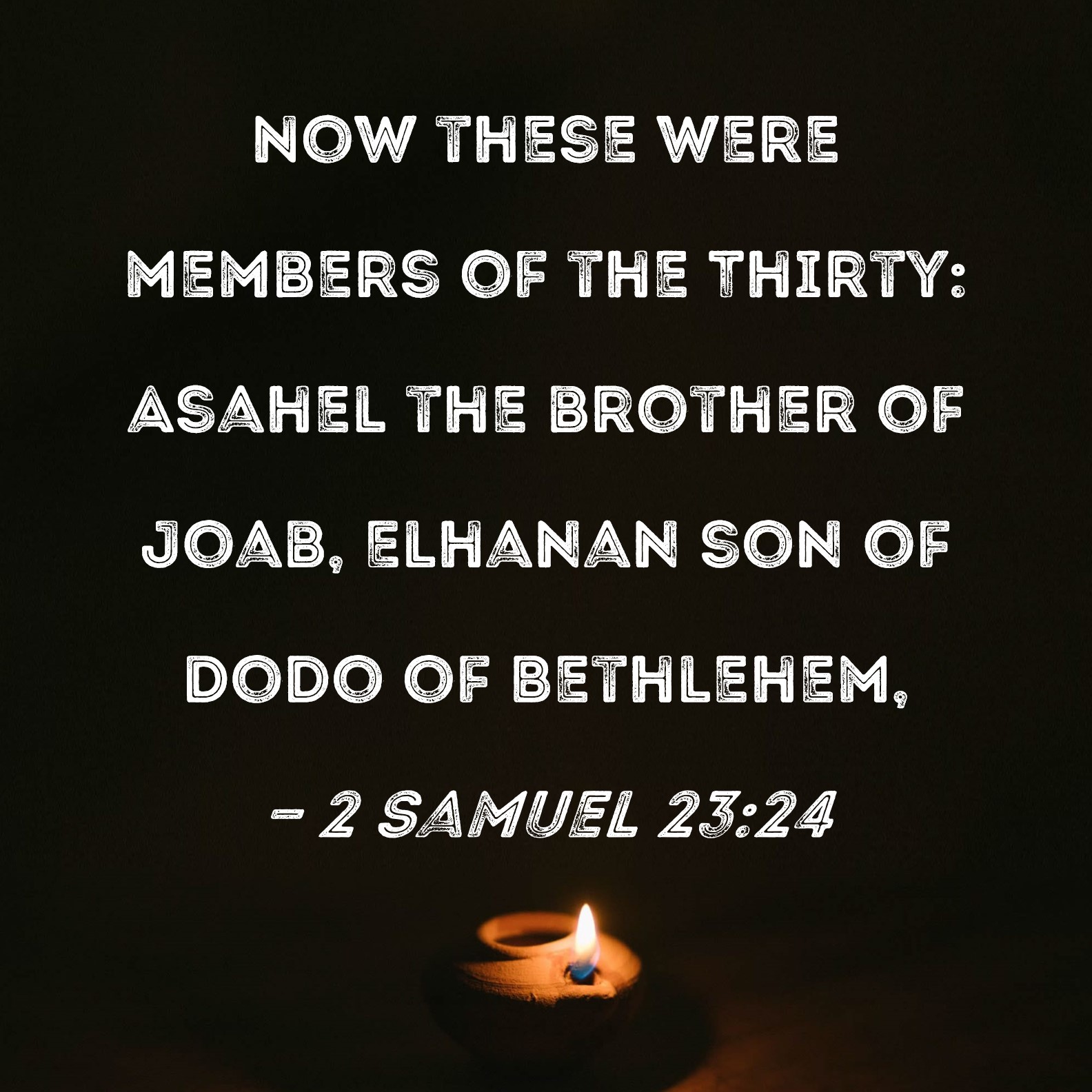 2 Samuel 2324 Now these were members of the Thirty Asahel the brother