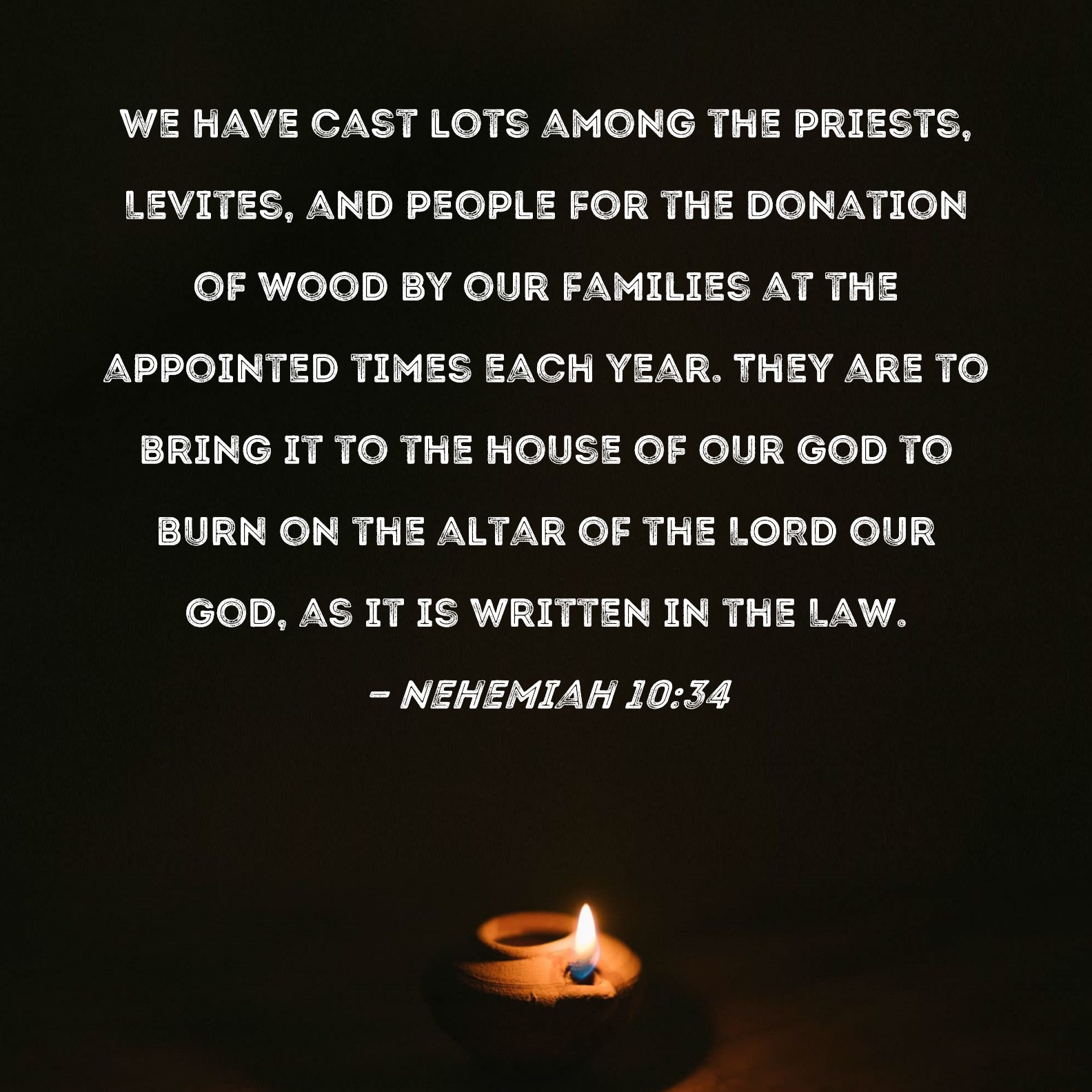 Nehemiah 1034 We have cast lots among the priests, Levites, and people
