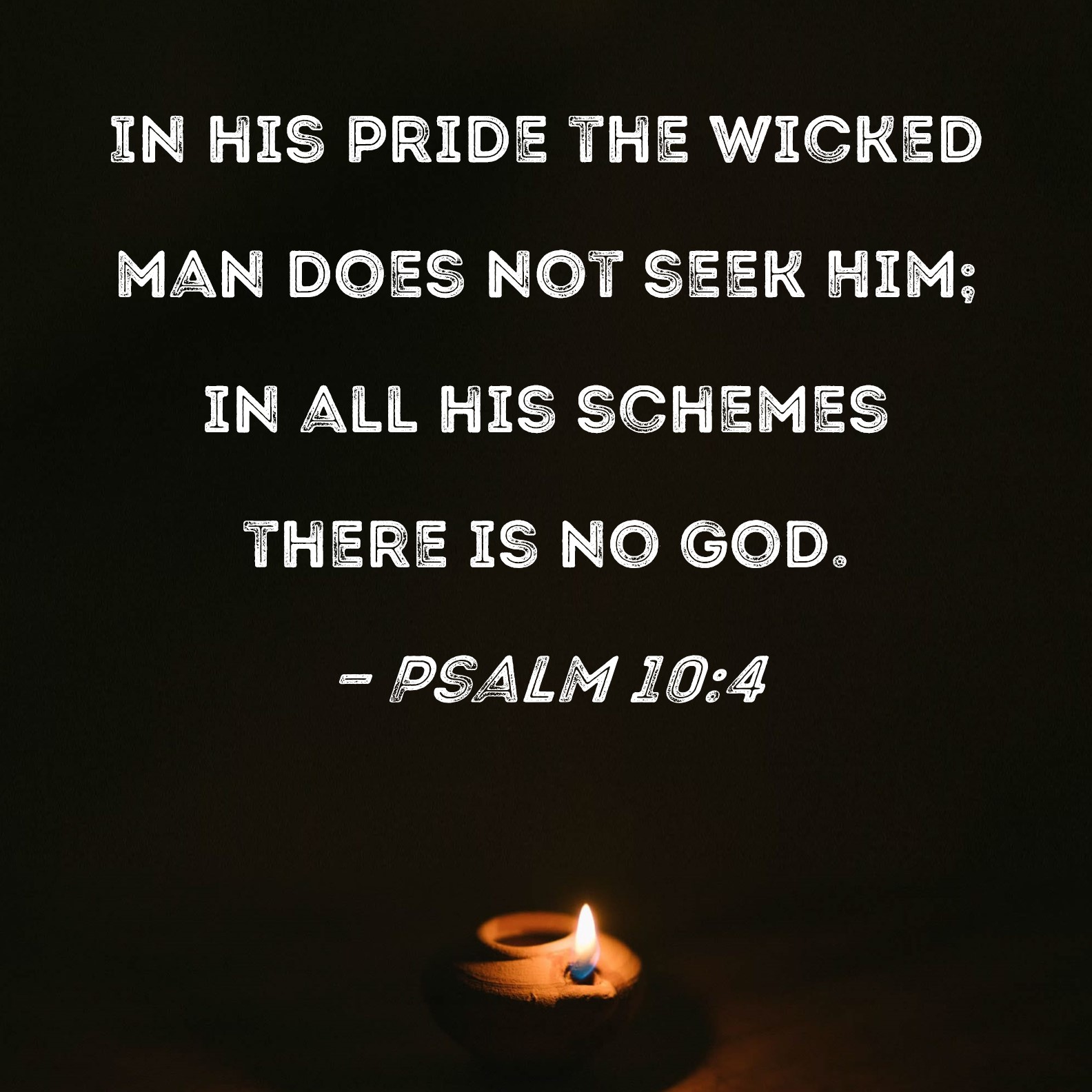 Psalm 104 In his pride the wicked man does not seek Him; in all his