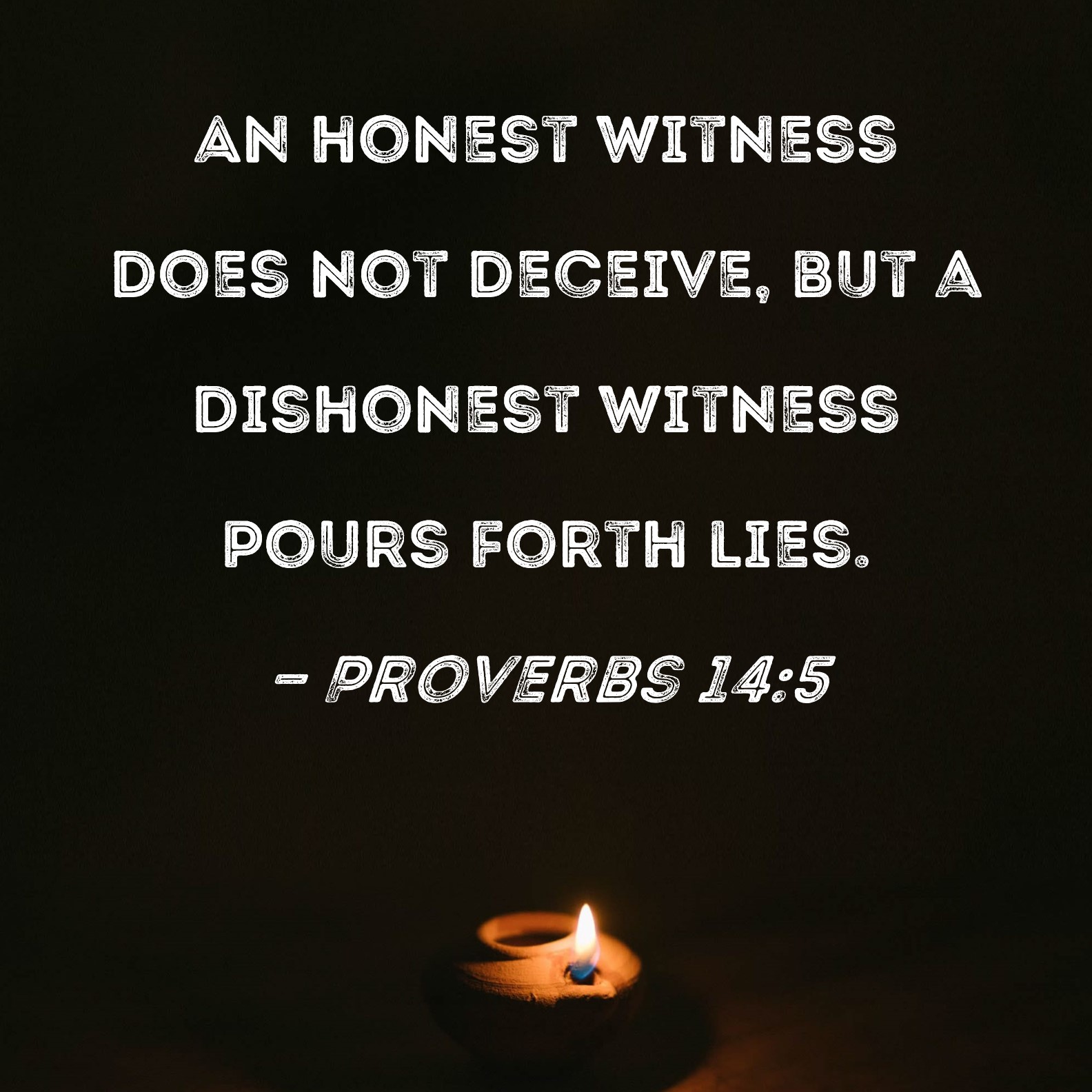Proverbs 145 An honest witness does not deceive, but a dishonest
