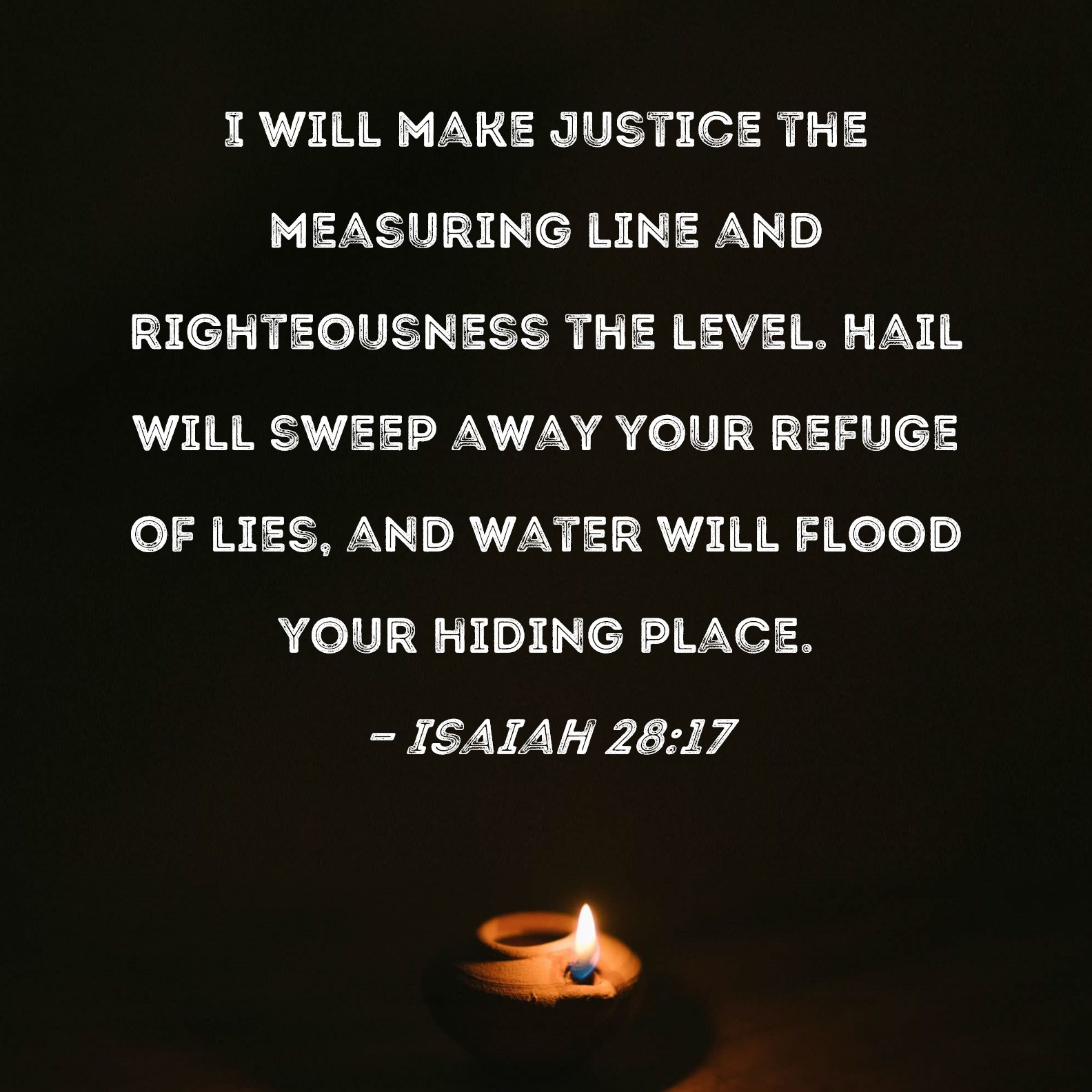 Isaiah 2817 I will make justice the measuring line and righteousness