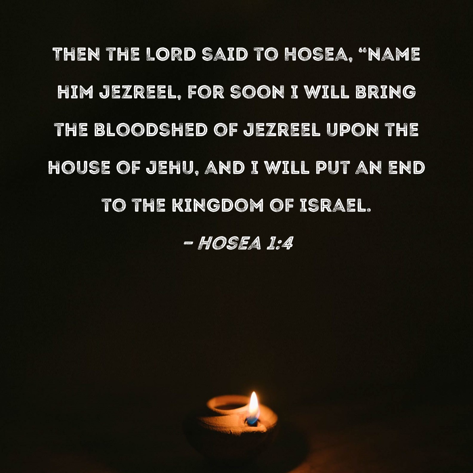 Hosea 14 Then the LORD said to Hosea, "Name him Jezreel, for soon I