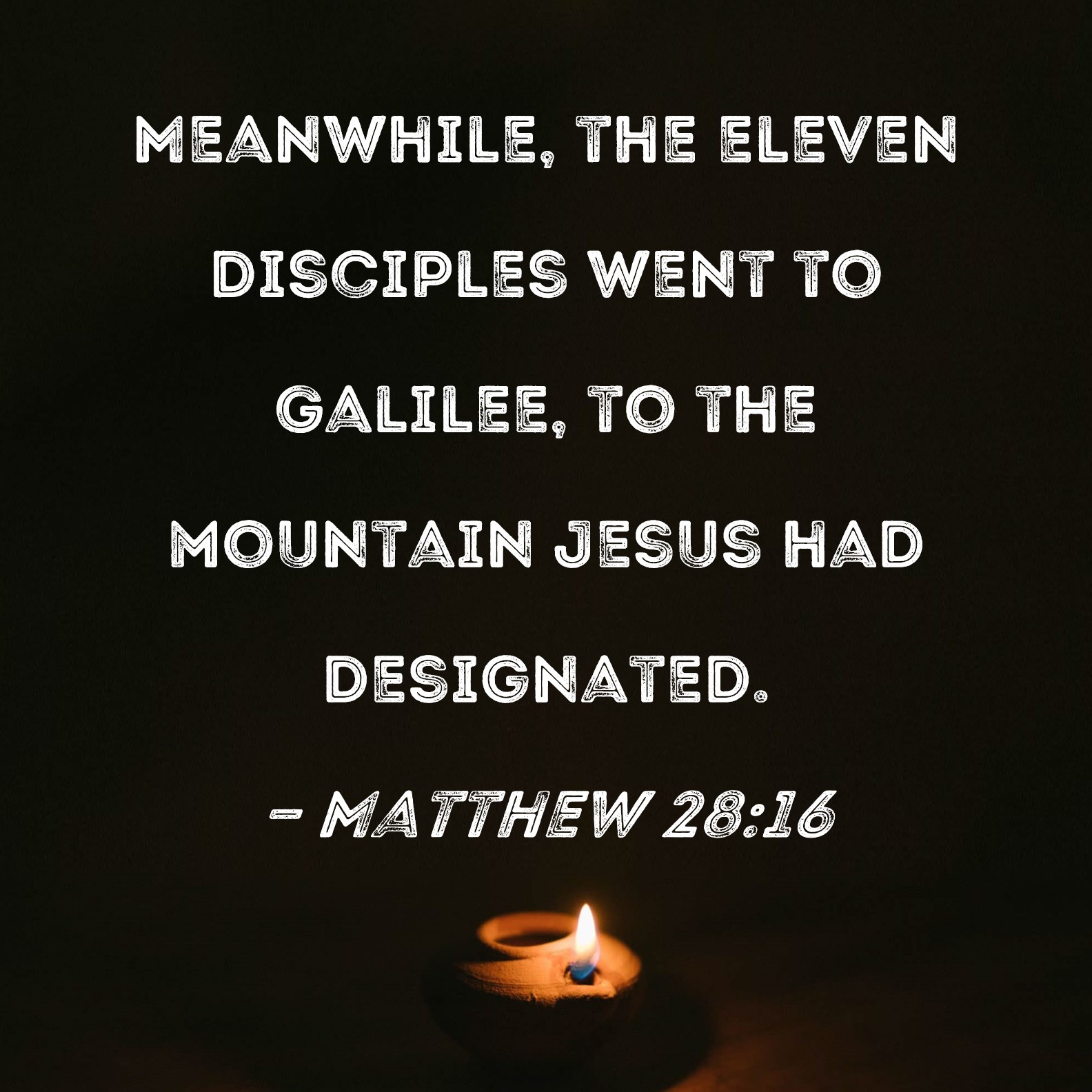 Matthew 2816 Meanwhile, the eleven disciples went to Galilee, to the