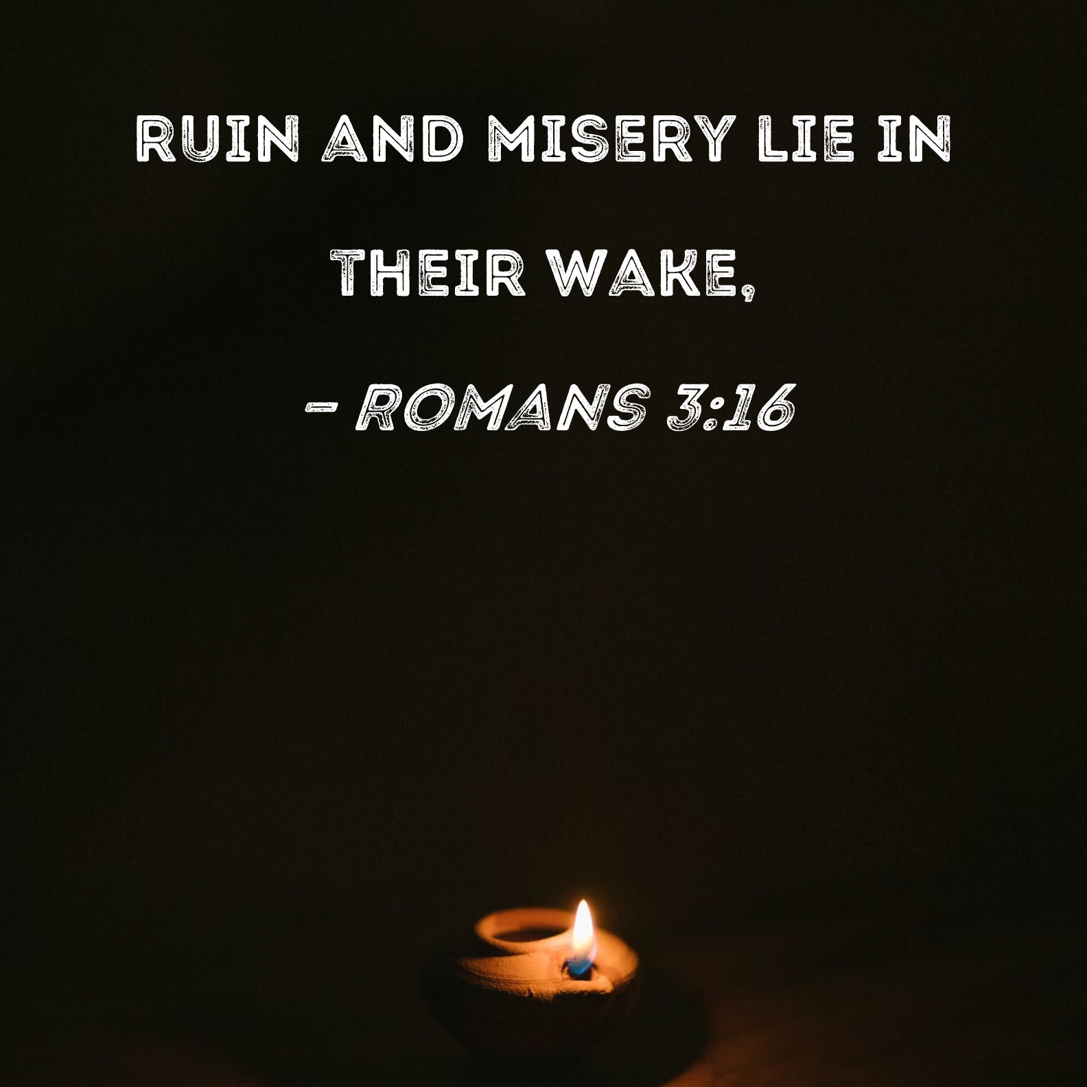 Romans 316 ruin and misery lie in their wake,
