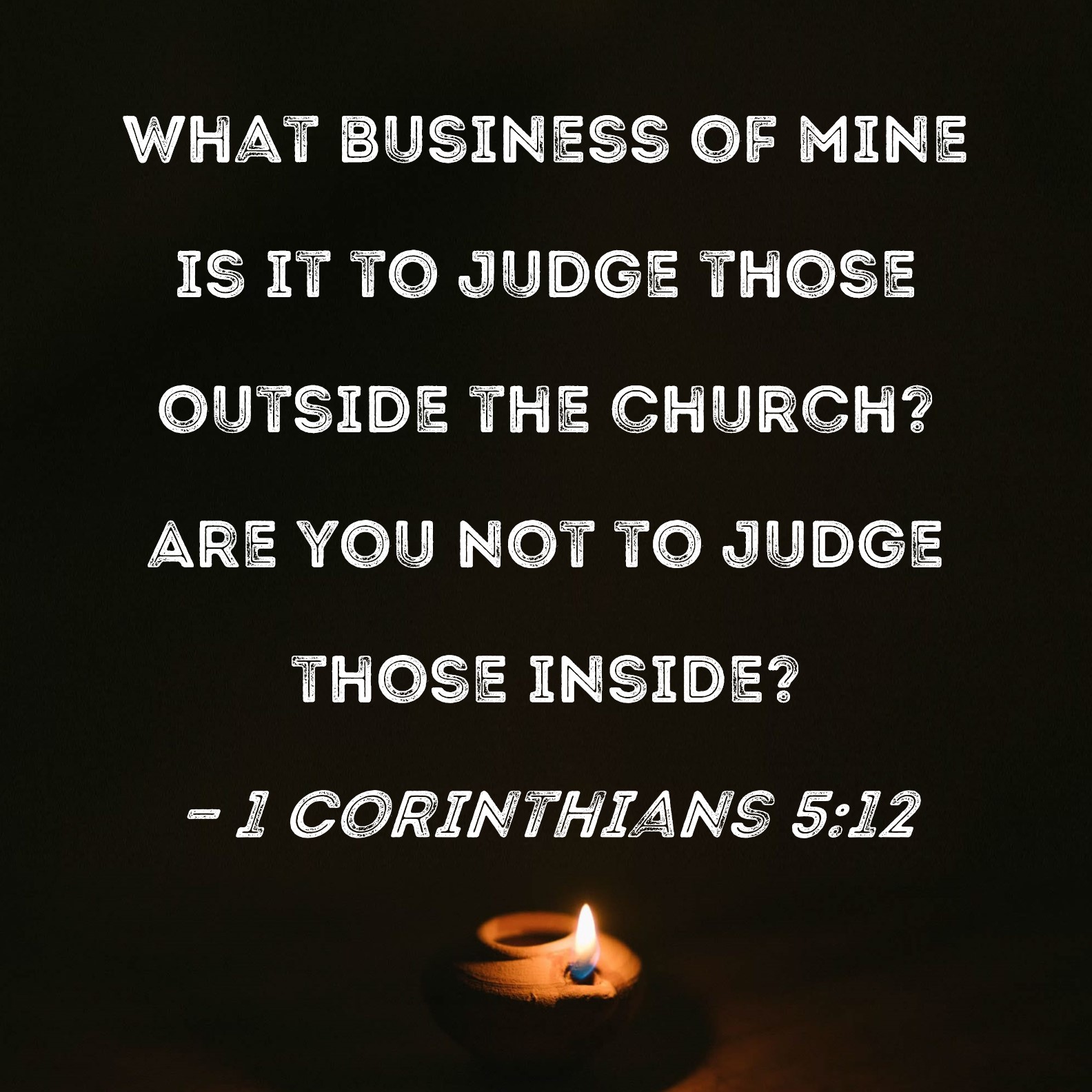 1 Corinthians 512 What business of mine is it to judge those outside