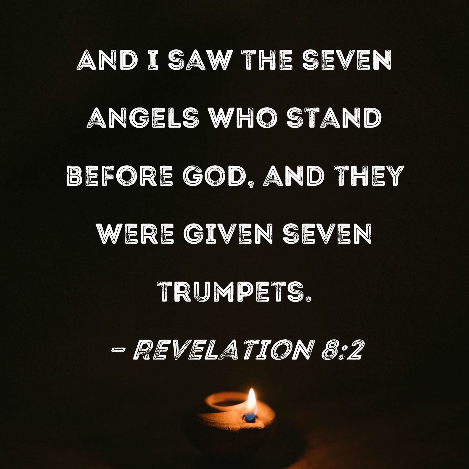 Revelation 82 And I saw the seven angels who stand before God, and they were given seven trumpets.