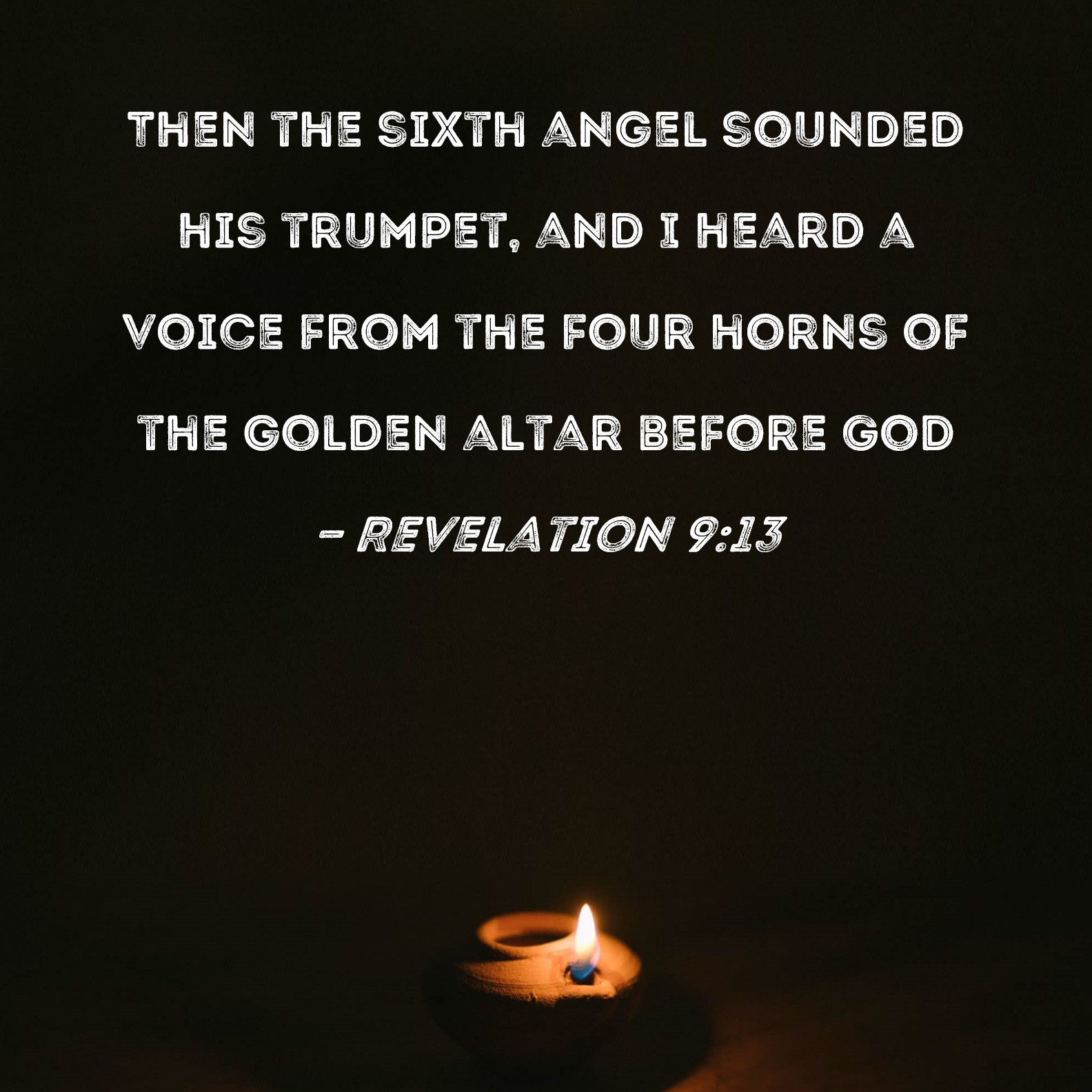 Revelation 913 Then the sixth angel sounded his trumpet, and I heard a