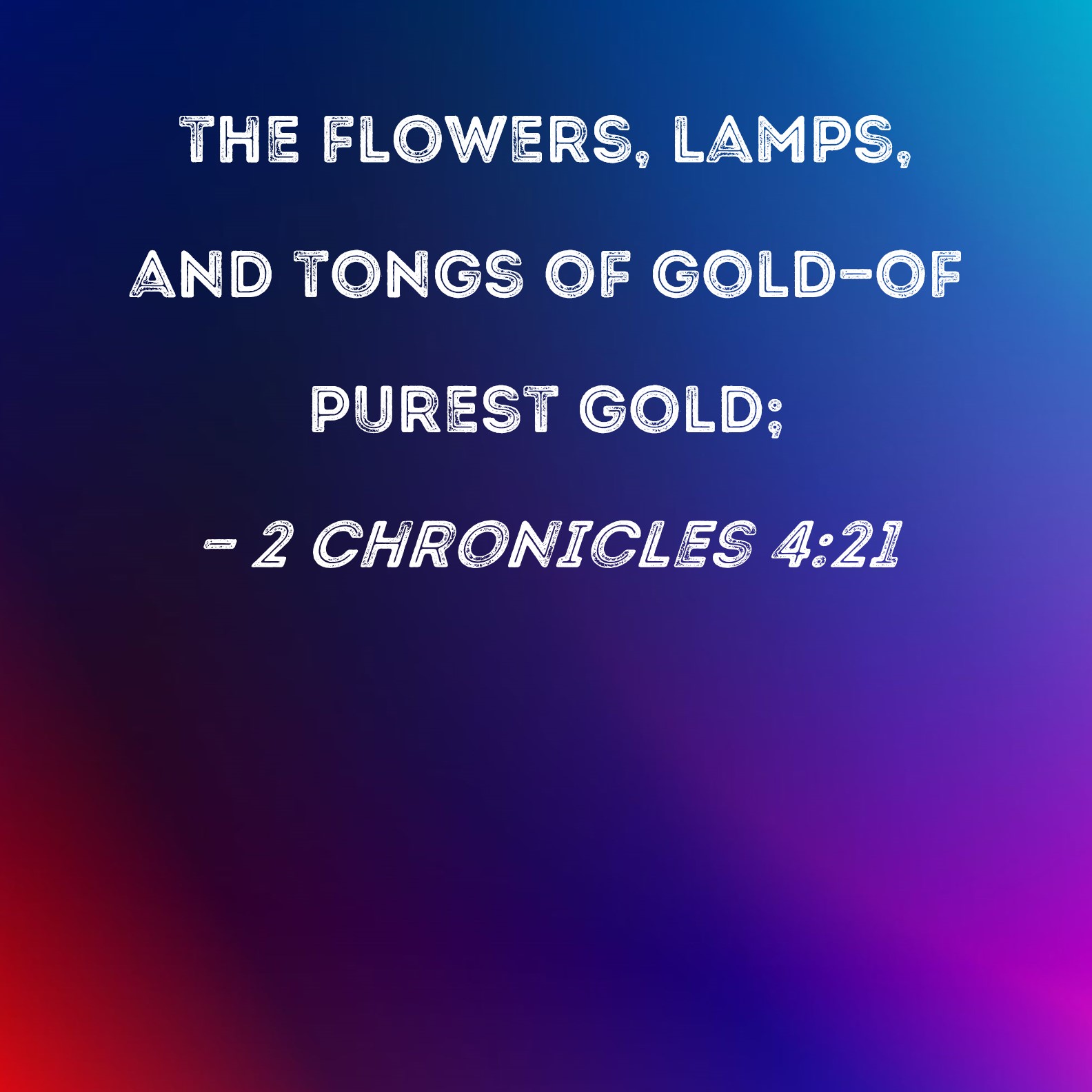 2 Chronicles 421 the flowers, lamps, and tongs of goldof purest gold;
