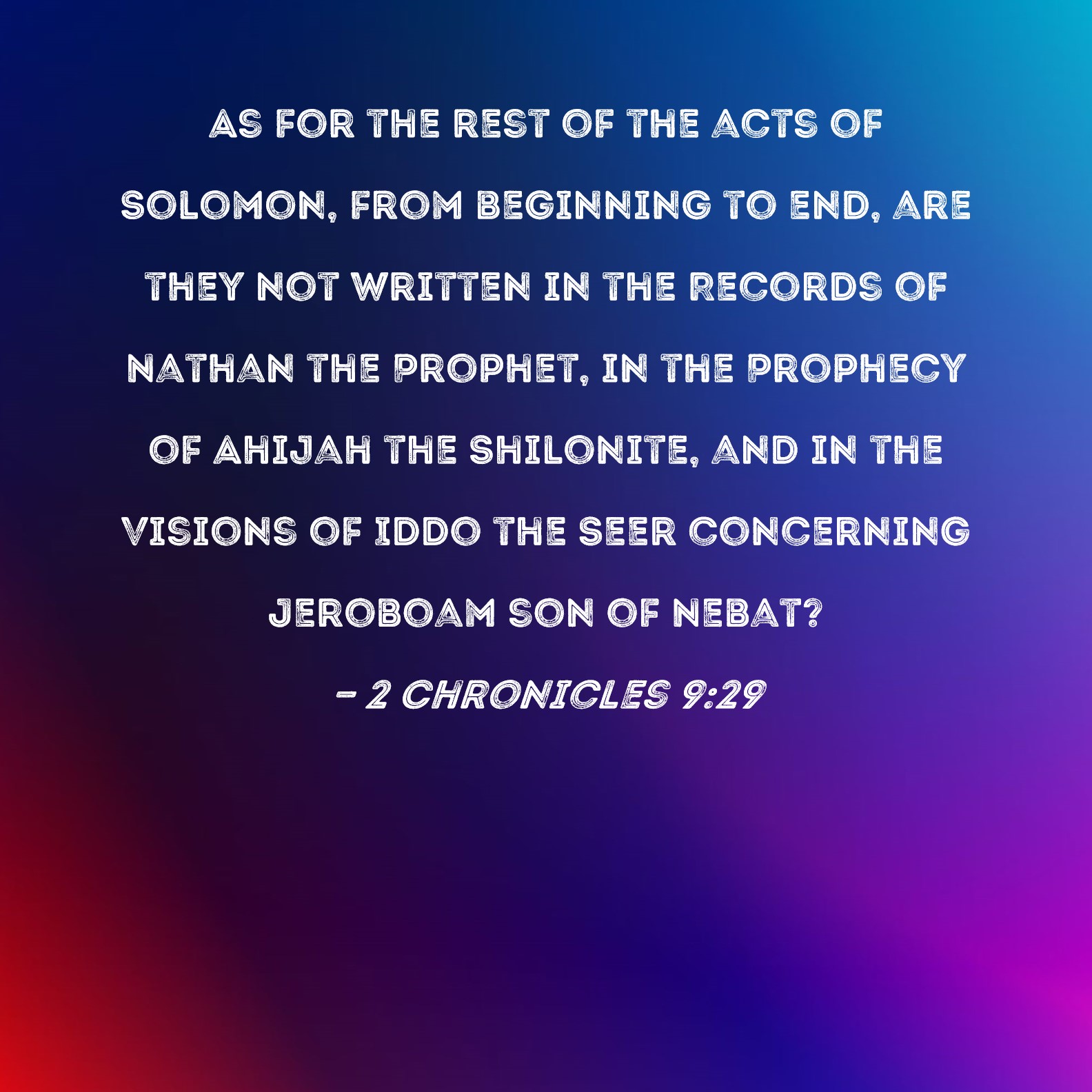 2 Chronicles 929 As for the rest of the acts of Solomon, from