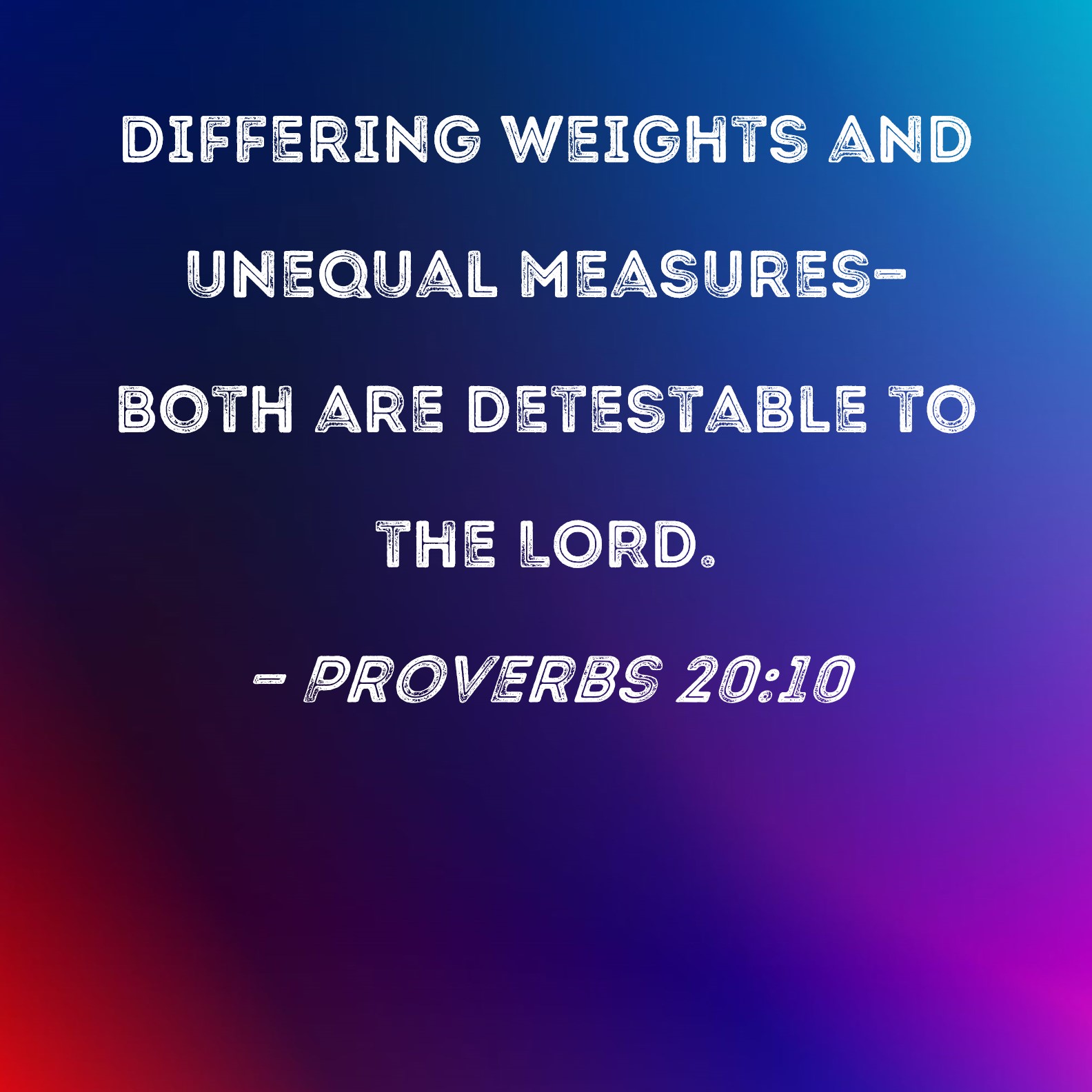 Proverbs 2010 Differing weights and unequal measuresboth are