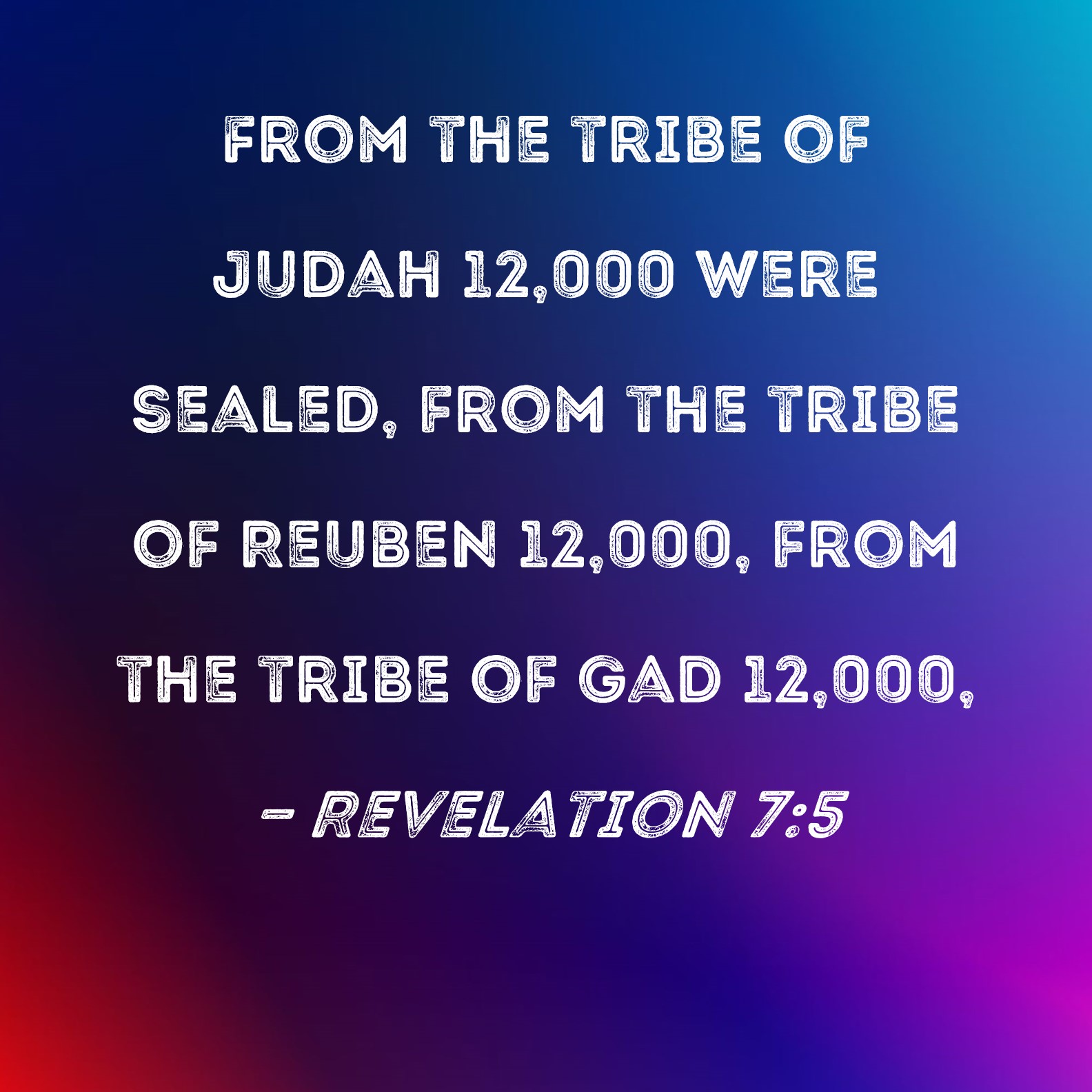 Revelation 75 From the tribe of Judah 12,000 were sealed, from the