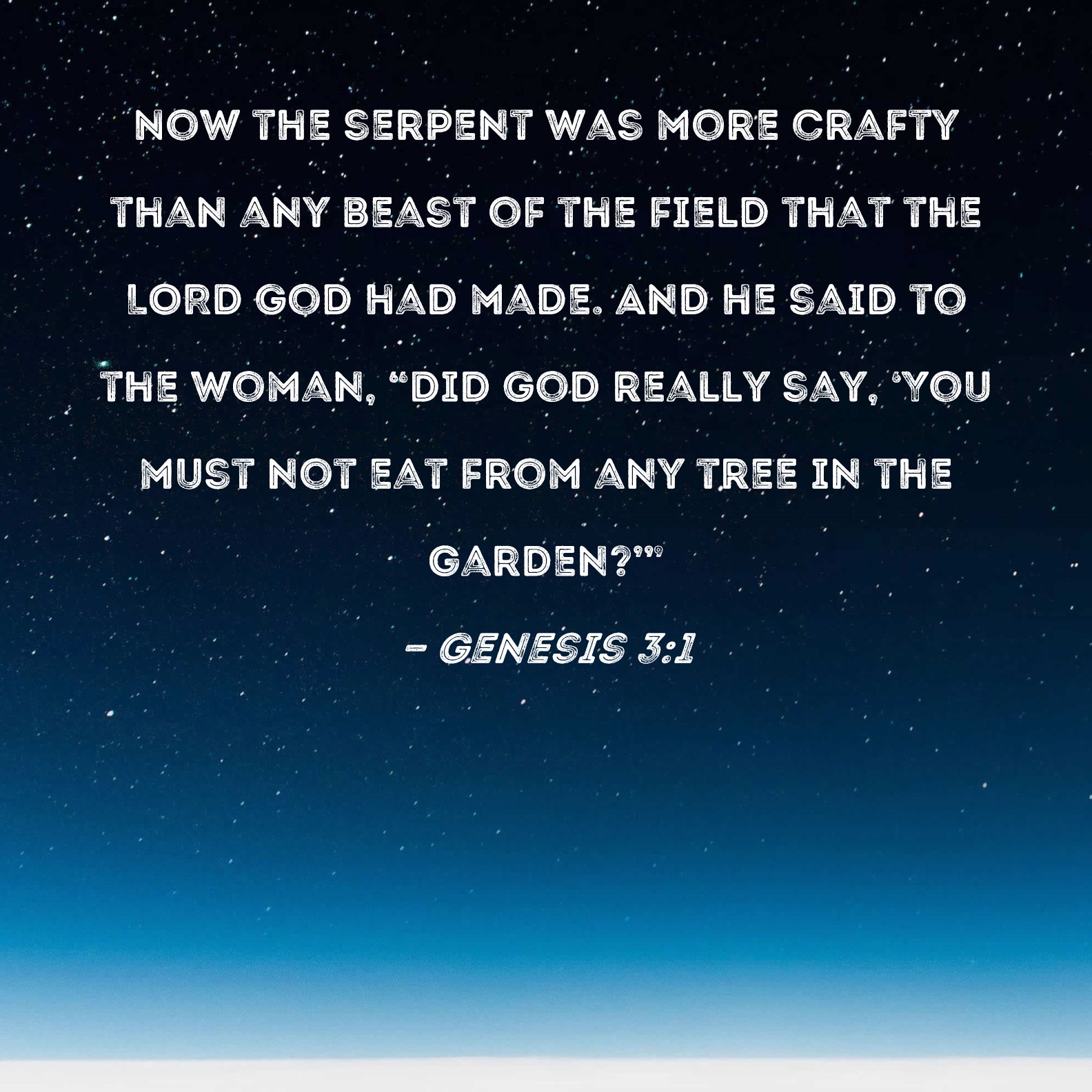 Genesis 31 Now the serpent was more crafty than any beast of the field