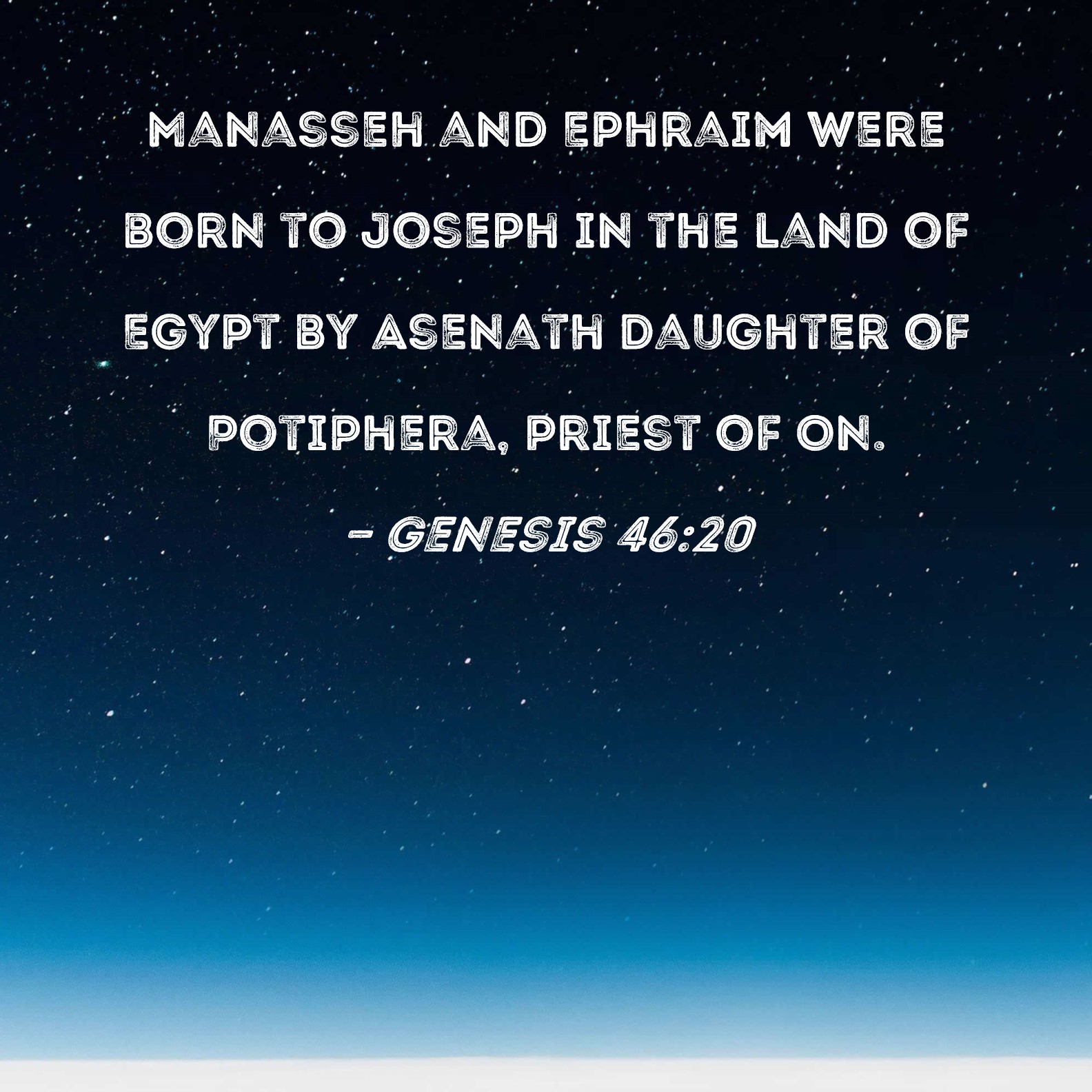 Genesis 4620 Manasseh and Ephraim were born to Joseph in the land of