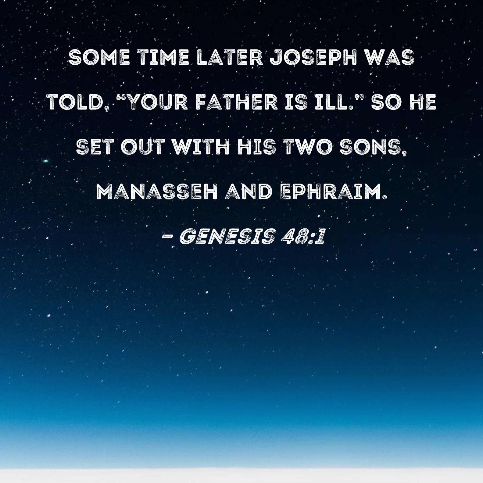 Genesis 481 Some time later Joseph was told, "Your father is ill." So