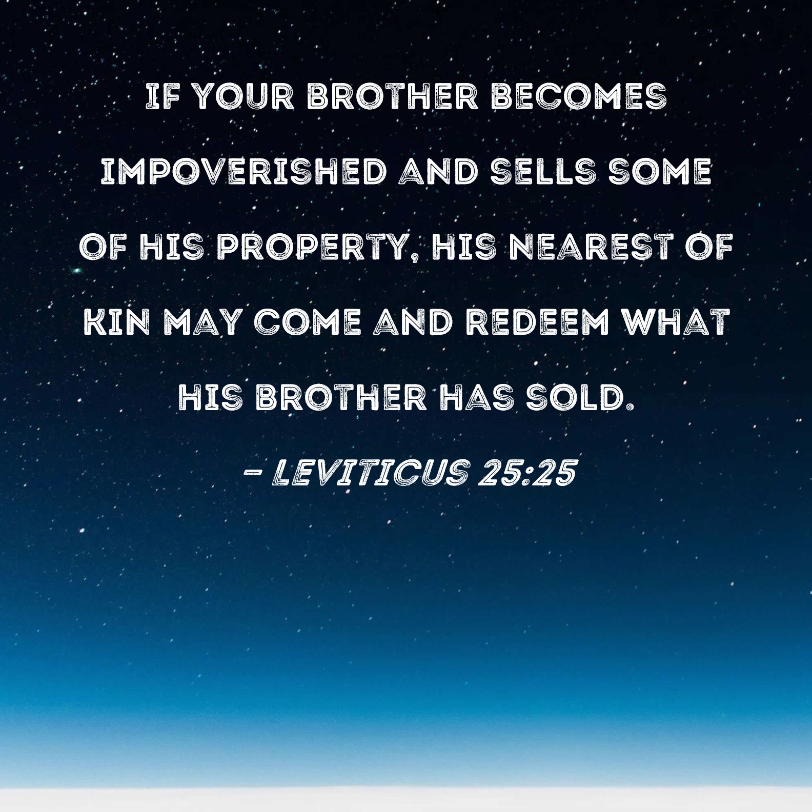 Leviticus 2525 If your brother impoverished and sells some of